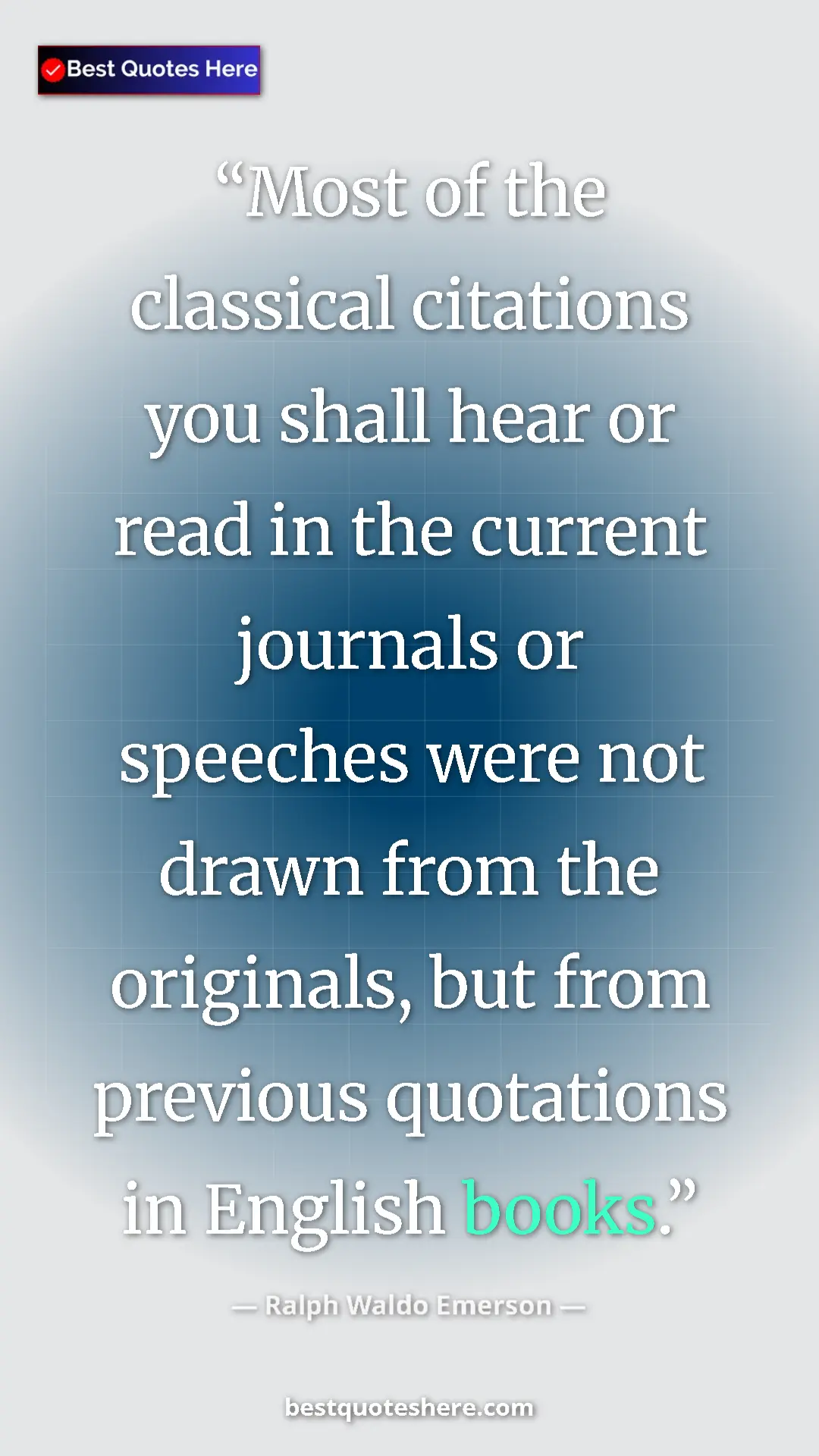 Ralph Waldo Emerson Quote Card: "Most of the classical citations you shall hear or read in..." Pinterest quote poster by Ralph Waldo Emerson: "Most of the classical citations you shall hear or read in..."