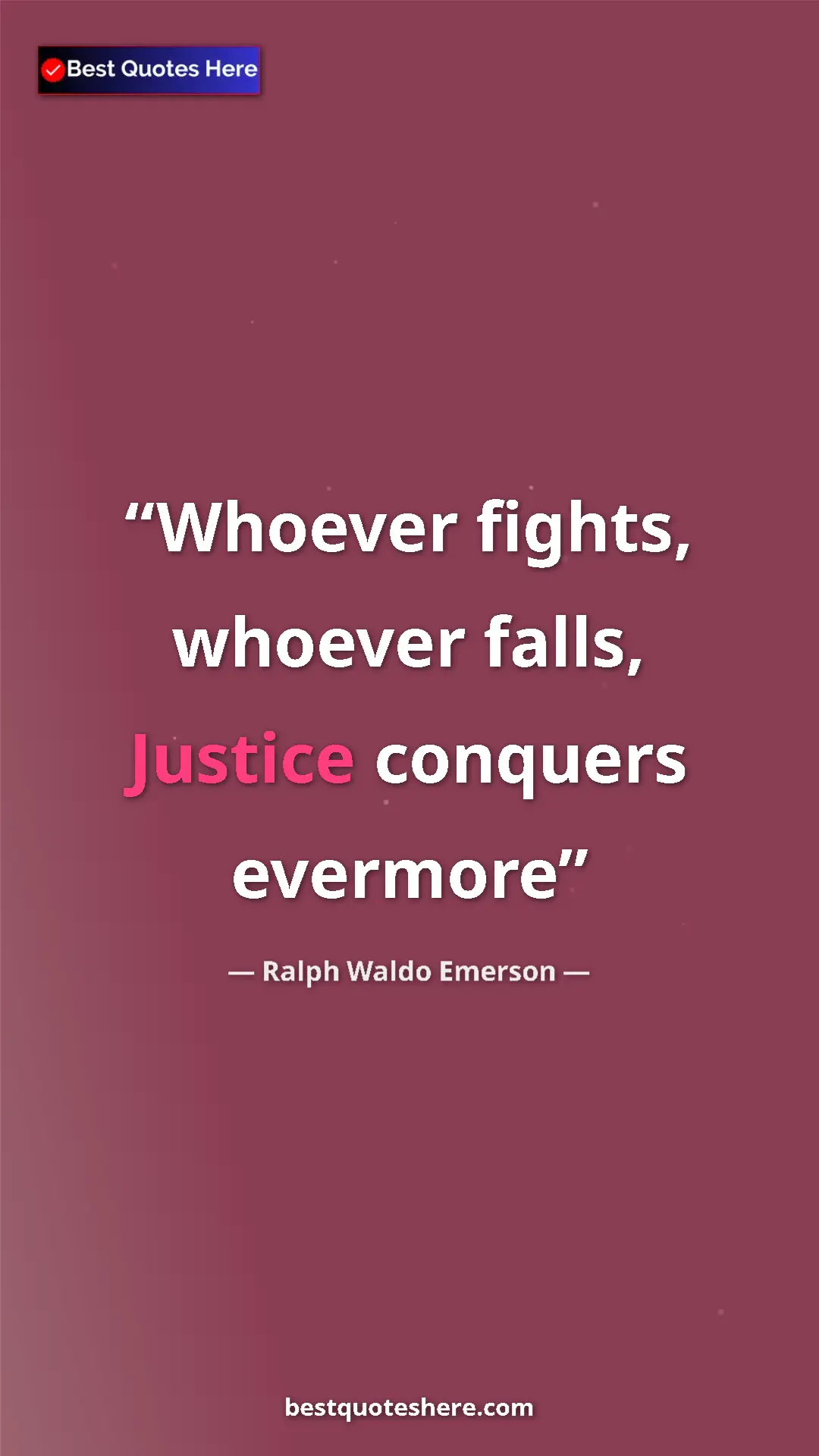 Pinterest quote poster by Ralph Waldo Emerson: "Whoever fights, whoever falls, Justice conquers evermore"