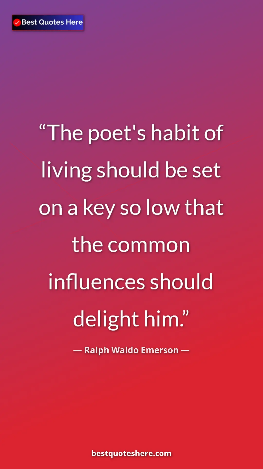 Ralph Waldo Emerson Quote Card: "The poet's habit of living should be set on a key so low..." Pinterest quote poster by Ralph Waldo Emerson: "The poet's habit of living should be set on a key so low..."