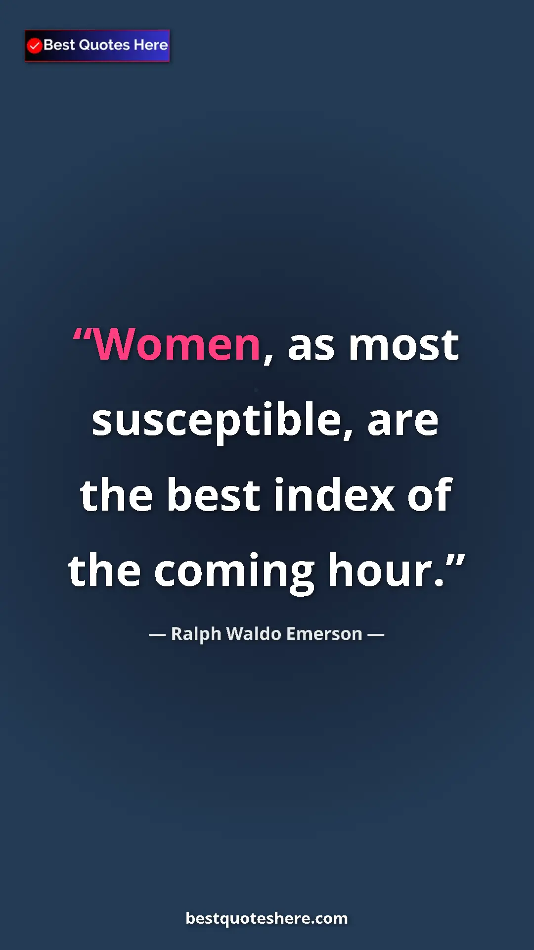 Ralph Waldo Emerson Quote Card: "Women, as most susceptible, are the best index of the..." Pinterest quote poster by Ralph Waldo Emerson: "Women, as most susceptible, are the best index of the..."