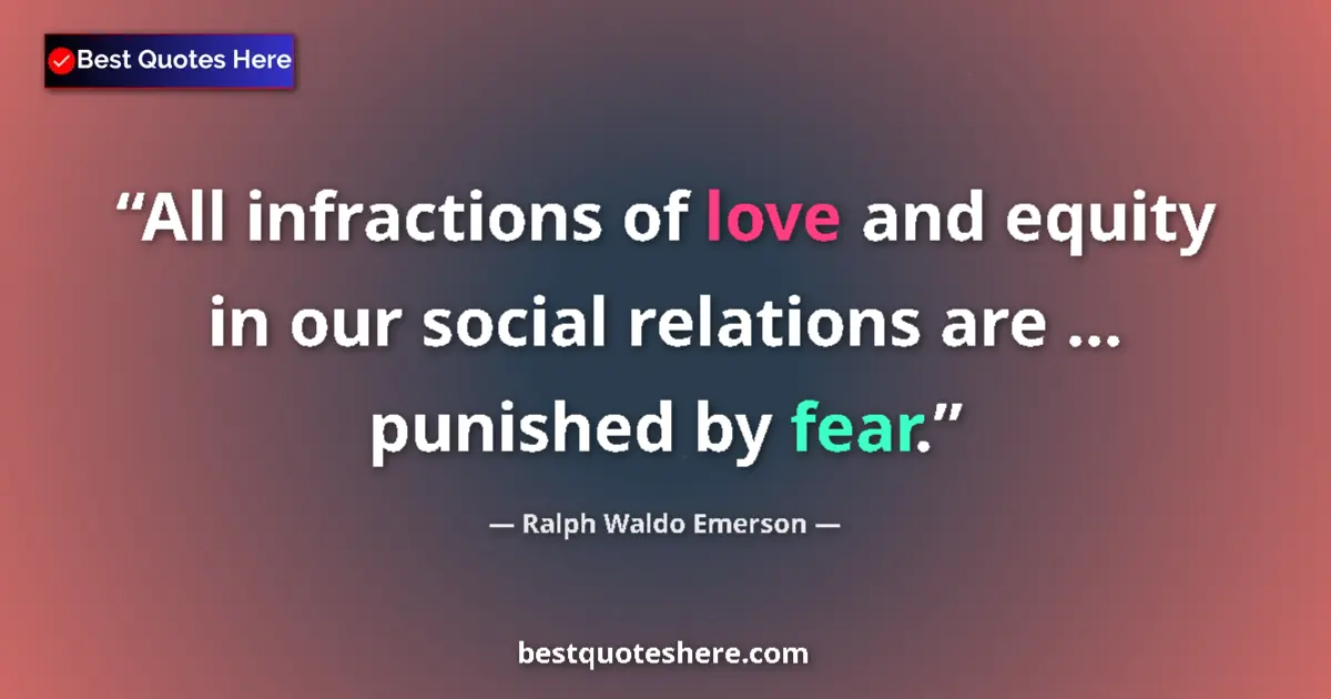 Quote by Ralph Waldo Emerson: All infractions of love and equity in our social relations are ... punished by fear....