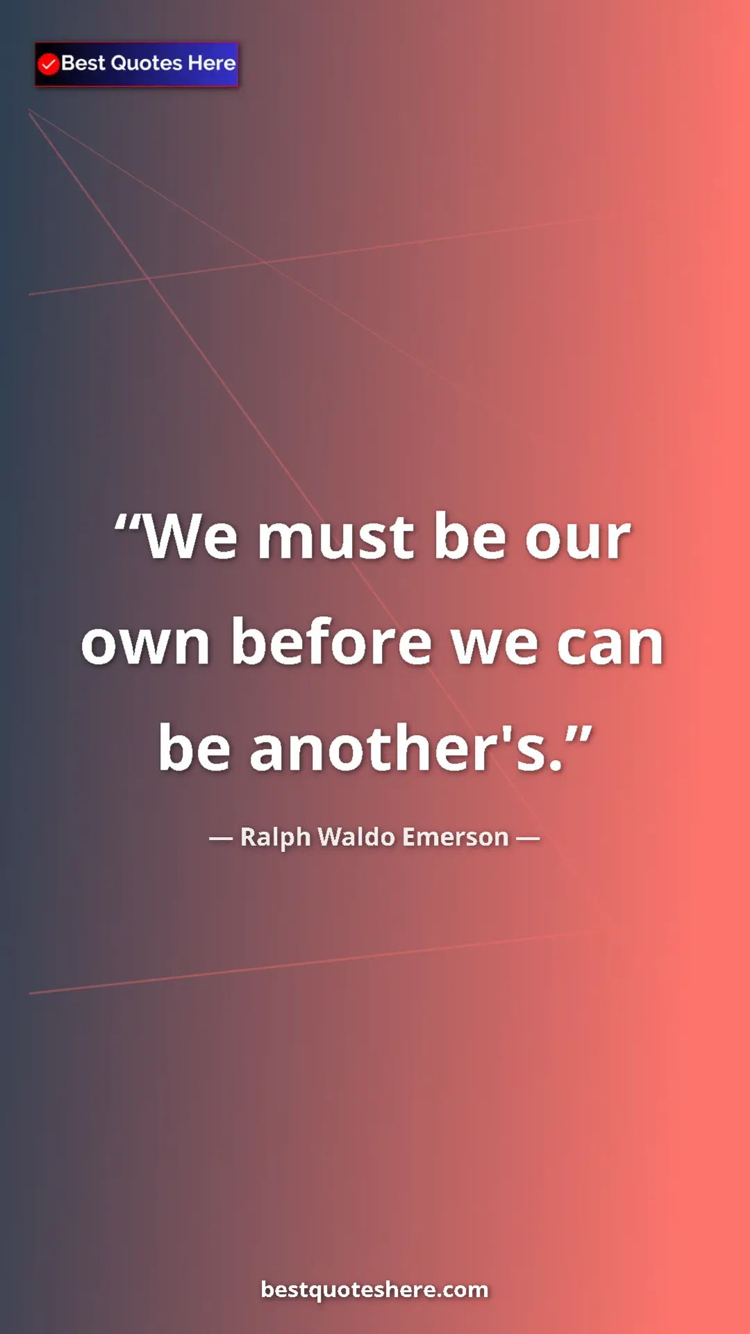 Pinterest quote poster by Ralph Waldo Emerson: "We must be our own before we can be another's."