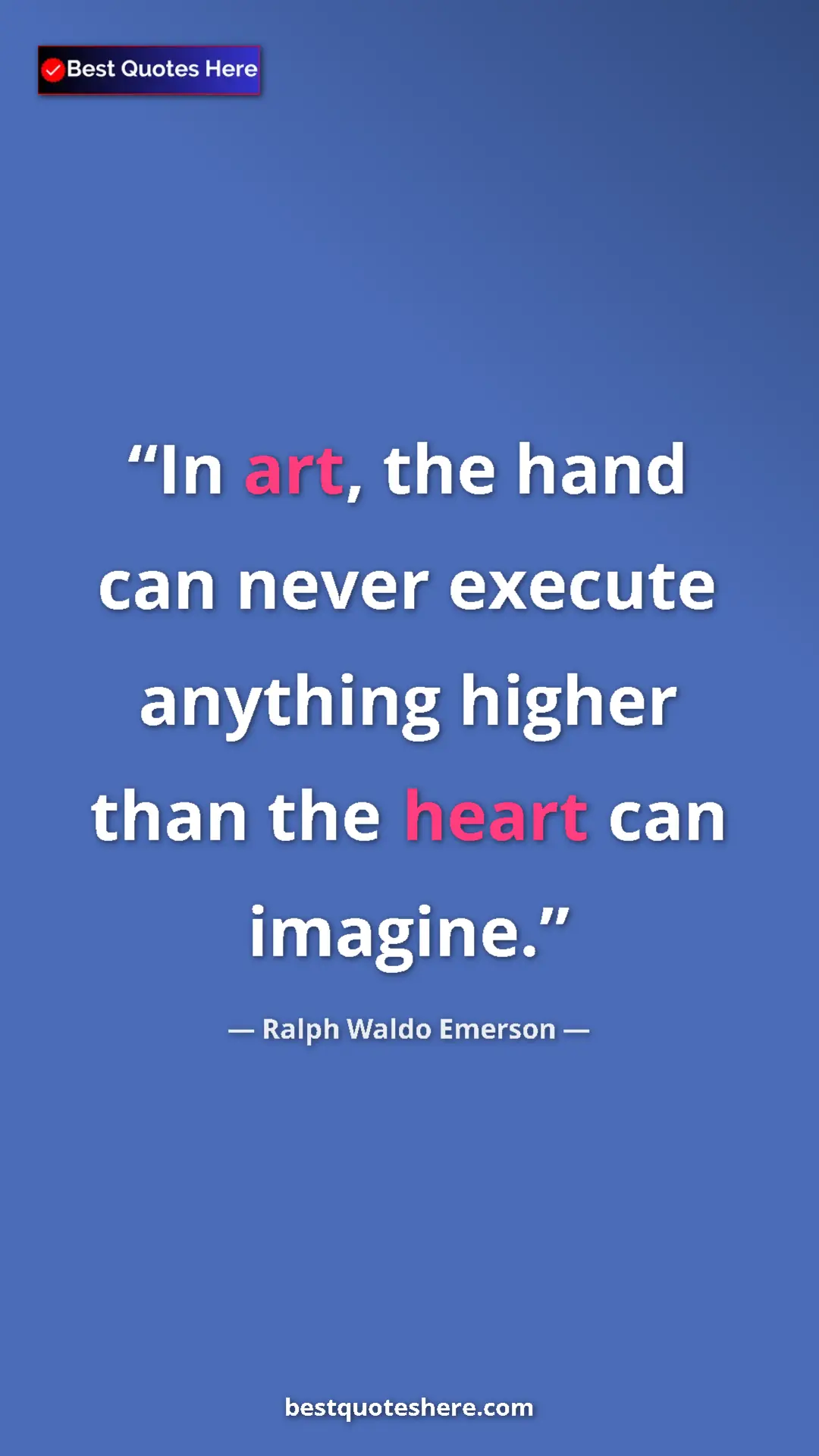 Pinterest quote poster by Ralph Waldo Emerson: "In art, the hand can never execute anything higher than the..."