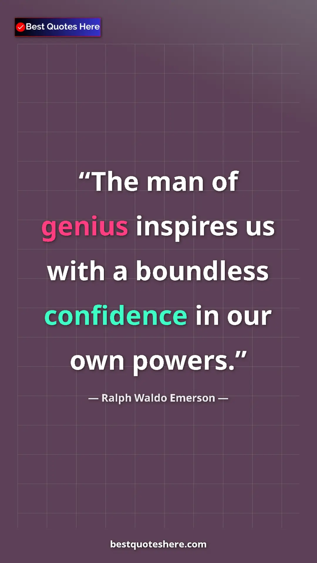 Ralph Waldo Emerson Quote Card: "The man of genius inspires us with a boundless confidence..." Pinterest quote poster by Ralph Waldo Emerson: "The man of genius inspires us with a boundless confidence..."