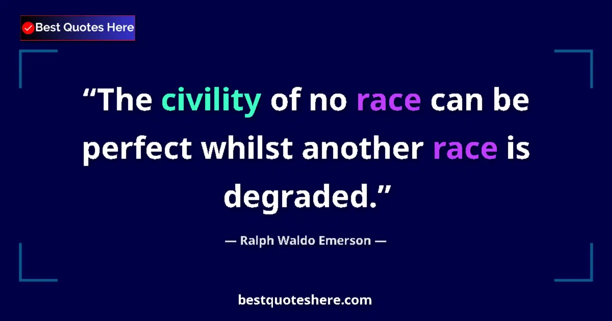 Quote by Ralph Waldo Emerson: The civility of no race can be perfect whilst another race is degraded....