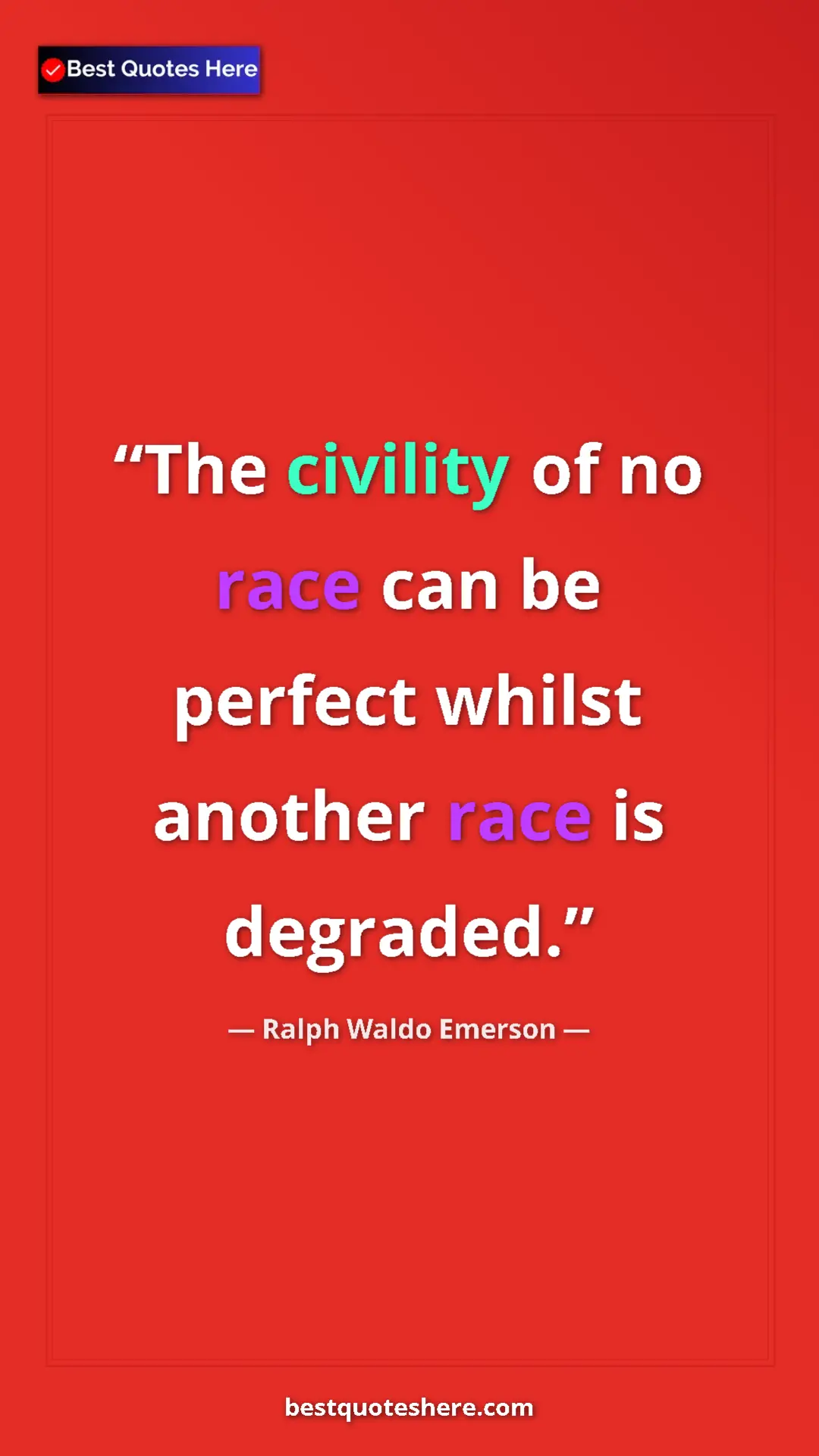 Ralph Waldo Emerson Quote Card: "The civility of no race can be perfect whilst another race..." Pinterest quote poster by Ralph Waldo Emerson: "The civility of no race can be perfect whilst another race..."