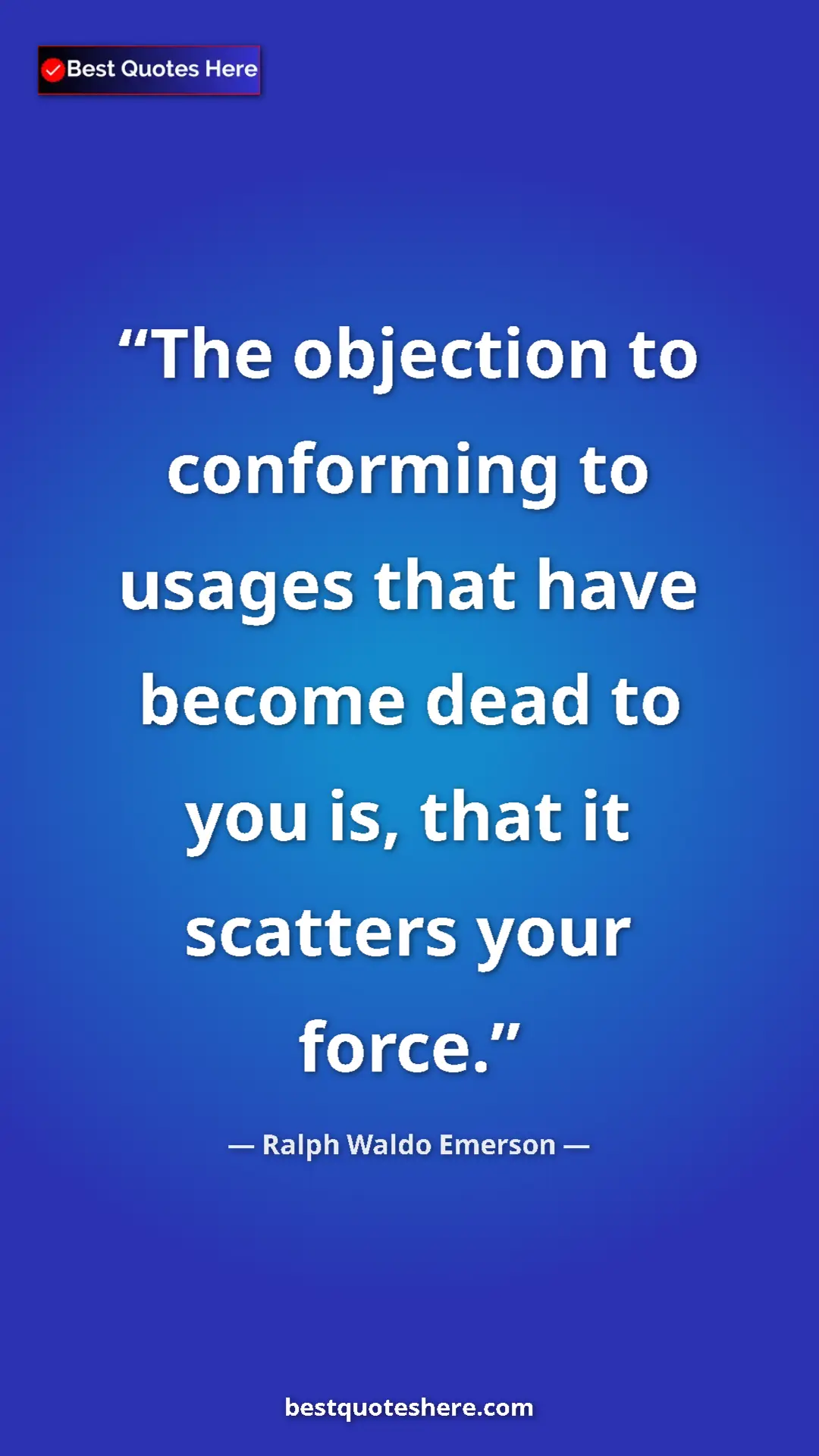 Ralph Waldo Emerson Quote Card: "The objection to conforming to usages that have become dead..." Pinterest quote poster by Ralph Waldo Emerson: "The objection to conforming to usages that have become dead..."