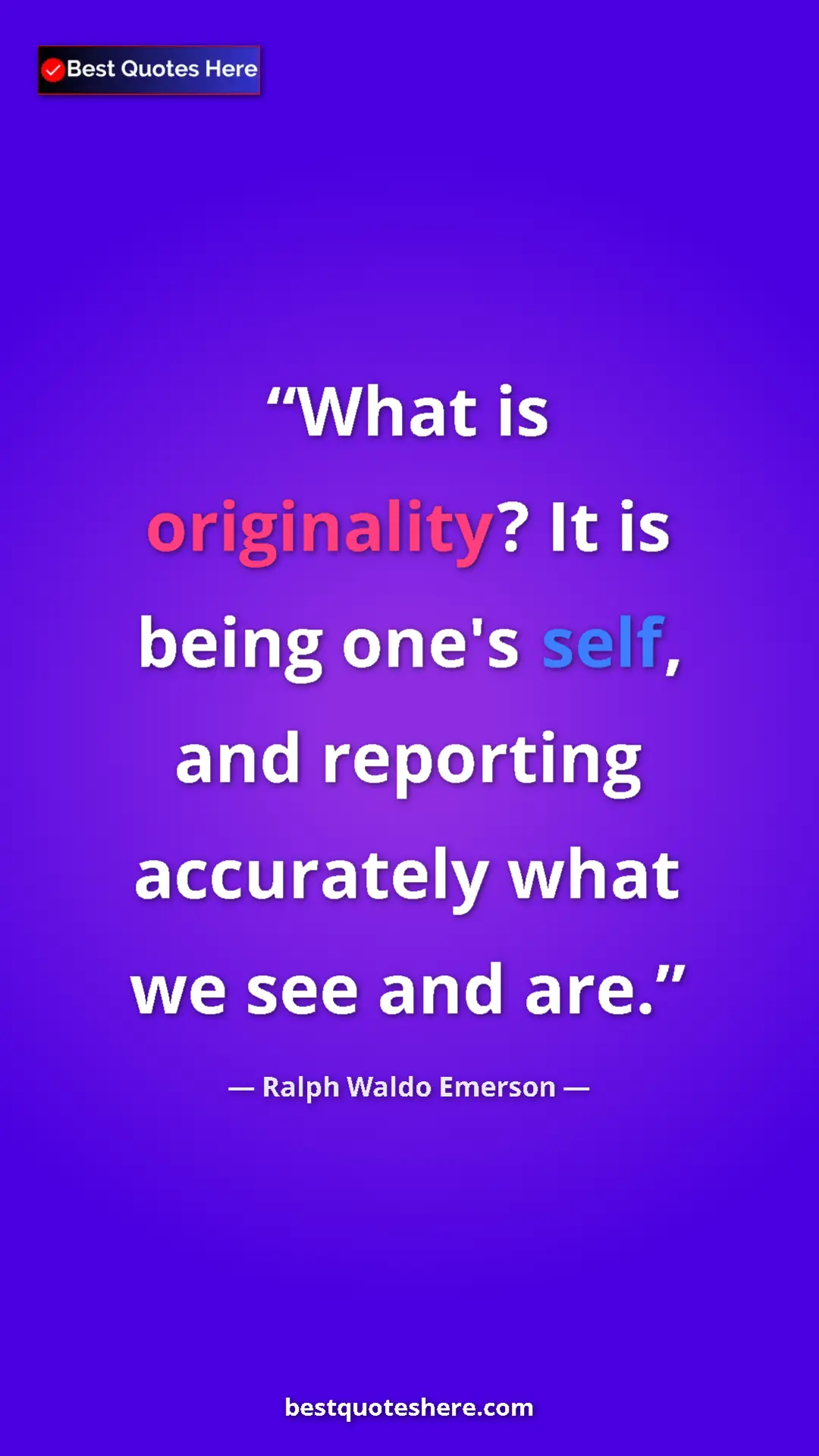 Pinterest quote poster by Ralph Waldo Emerson: "What is originality? It is being one's self, and reporting..."