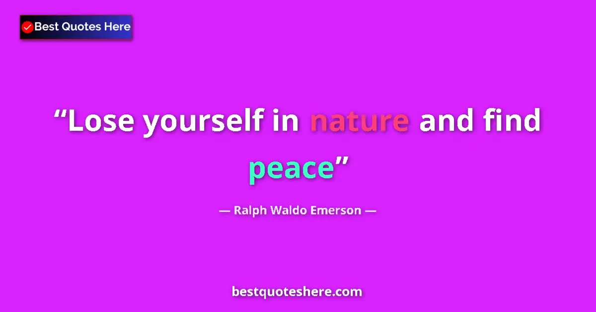 Quote by Ralph Waldo Emerson: Lose yourself in nature and find peace...