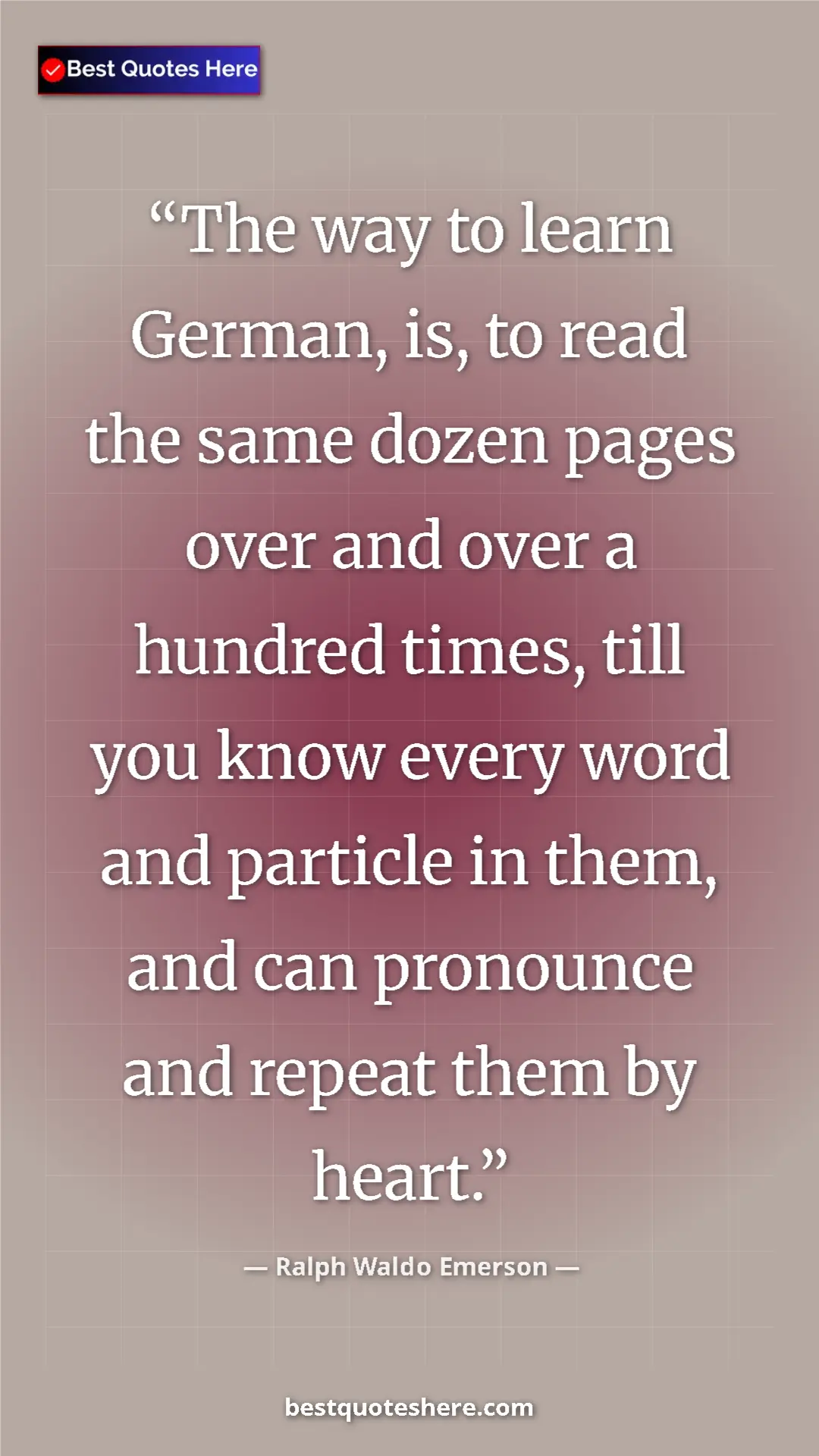 Pinterest quote poster by Ralph Waldo Emerson: "The way to learn German, is, to read the same dozen pages..."