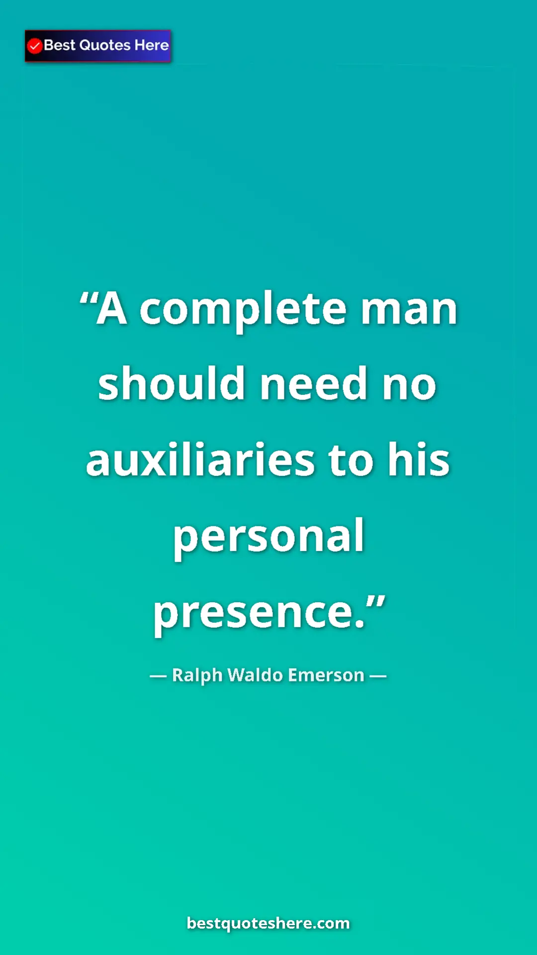 Pinterest quote poster by Ralph Waldo Emerson: "A complete man should need no auxiliaries to his personal..."