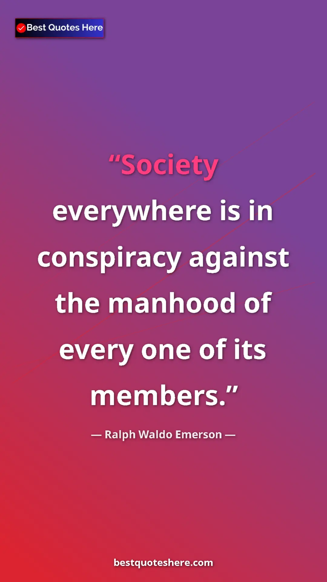 Ralph Waldo Emerson Quote Card: "Society everywhere is in conspiracy against the manhood of..." Pinterest quote poster by Ralph Waldo Emerson: "Society everywhere is in conspiracy against the manhood of..."