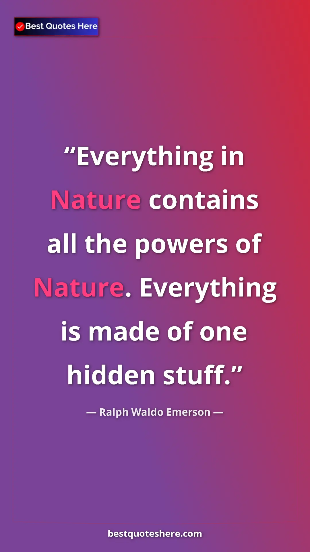 Pinterest quote poster by Ralph Waldo Emerson: "Everything in Nature contains all the powers of Nature. Ever"