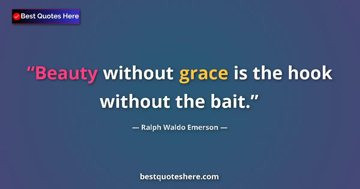 Quote by Ralph Waldo Emerson: Beauty without grace is the hook without the bait....