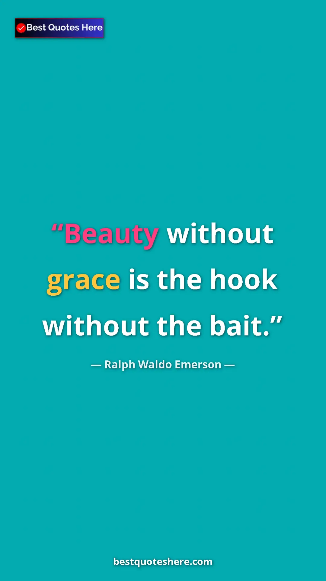 Ralph Waldo Emerson Quote Card: "Beauty without grace is the hook without the bait." Pinterest quote poster by Ralph Waldo Emerson: "Beauty without grace is the hook without the bait."
