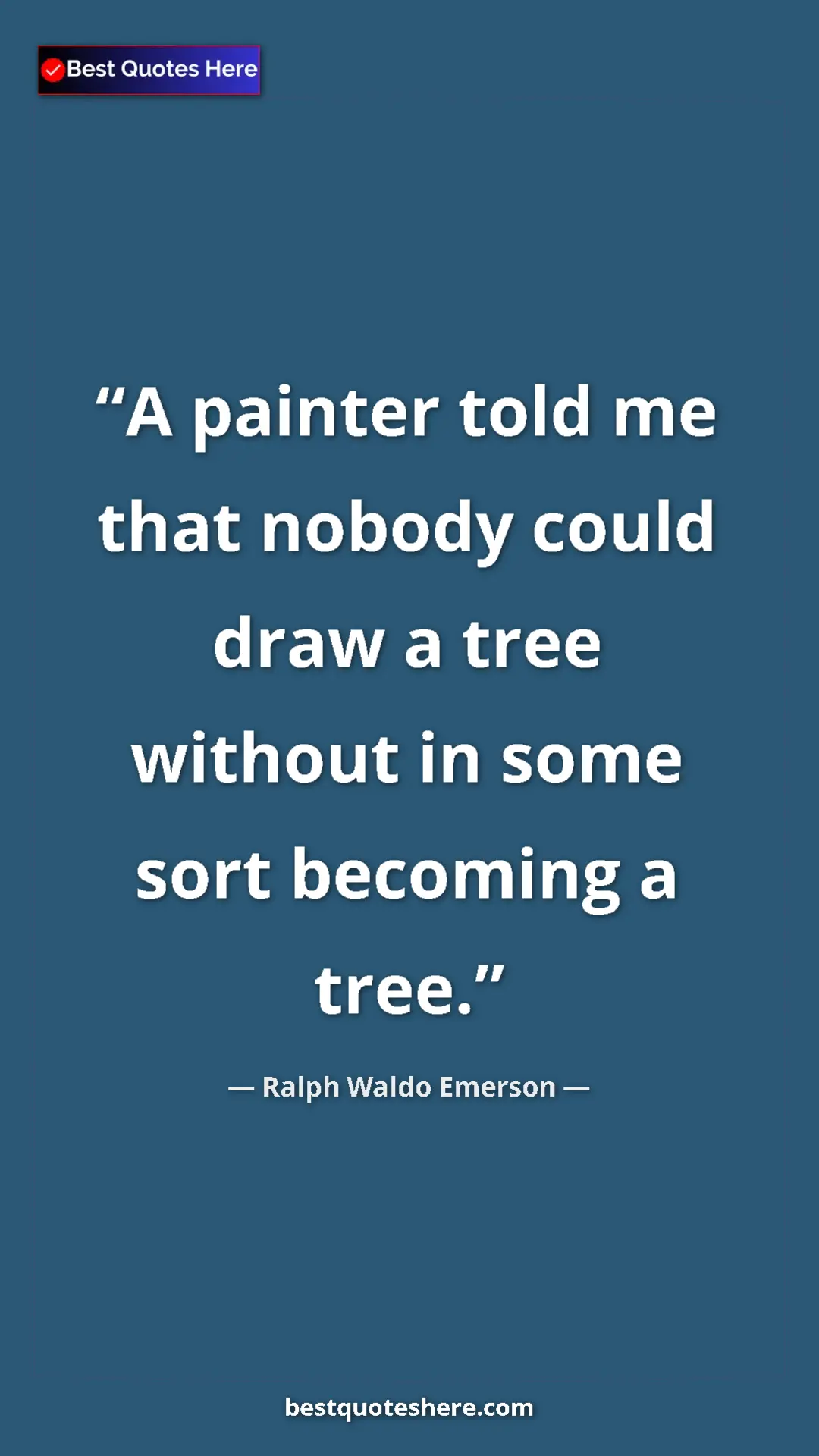 Ralph Waldo Emerson Quote Card: "A painter told me that nobody could draw a tree without in..." Pinterest quote poster by Ralph Waldo Emerson: "A painter told me that nobody could draw a tree without in..."