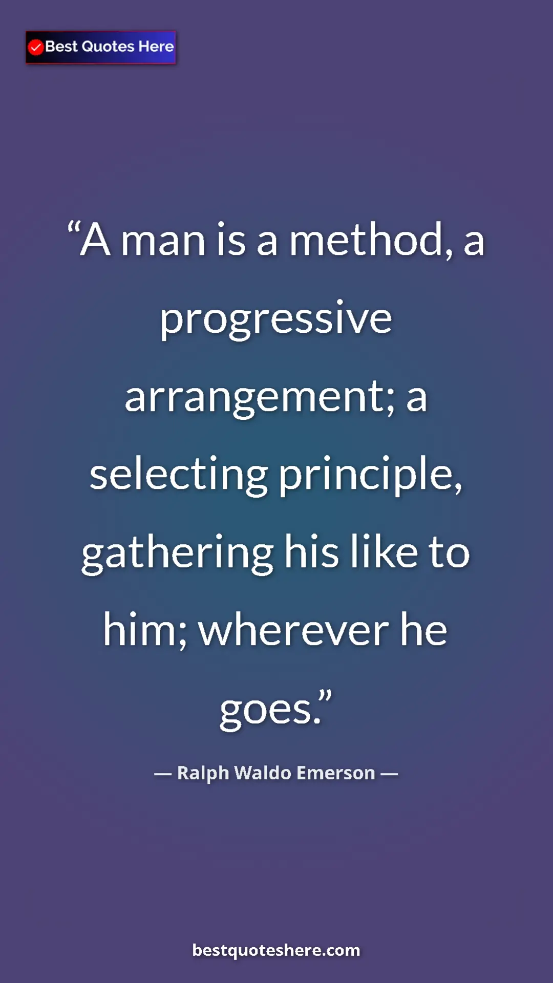 Pinterest quote poster by Ralph Waldo Emerson: "A man is a method, a progressive arrangement; a selecting..."