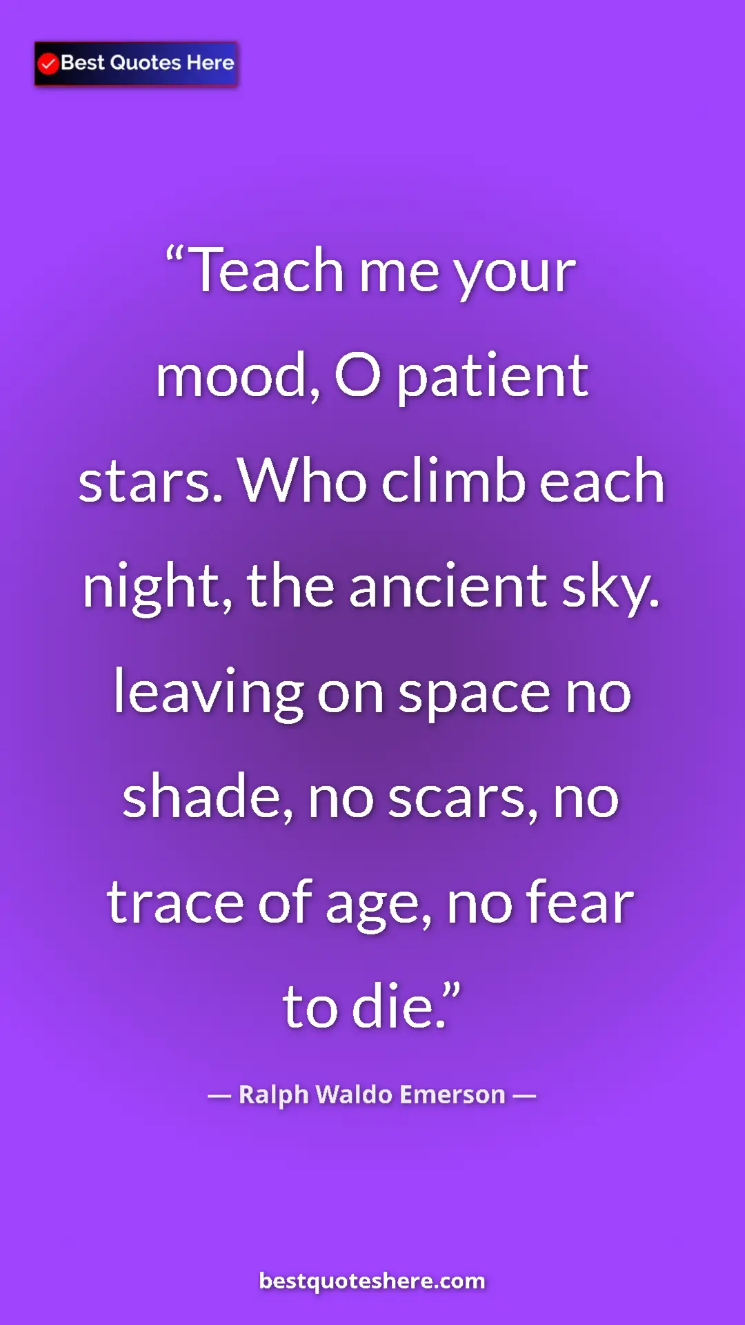 Ralph Waldo Emerson Quote Card: "Teach me your mood, O patient stars. Who climb each night,..." Pinterest quote poster by Ralph Waldo Emerson: "Teach me your mood, O patient stars. Who climb each night,..."