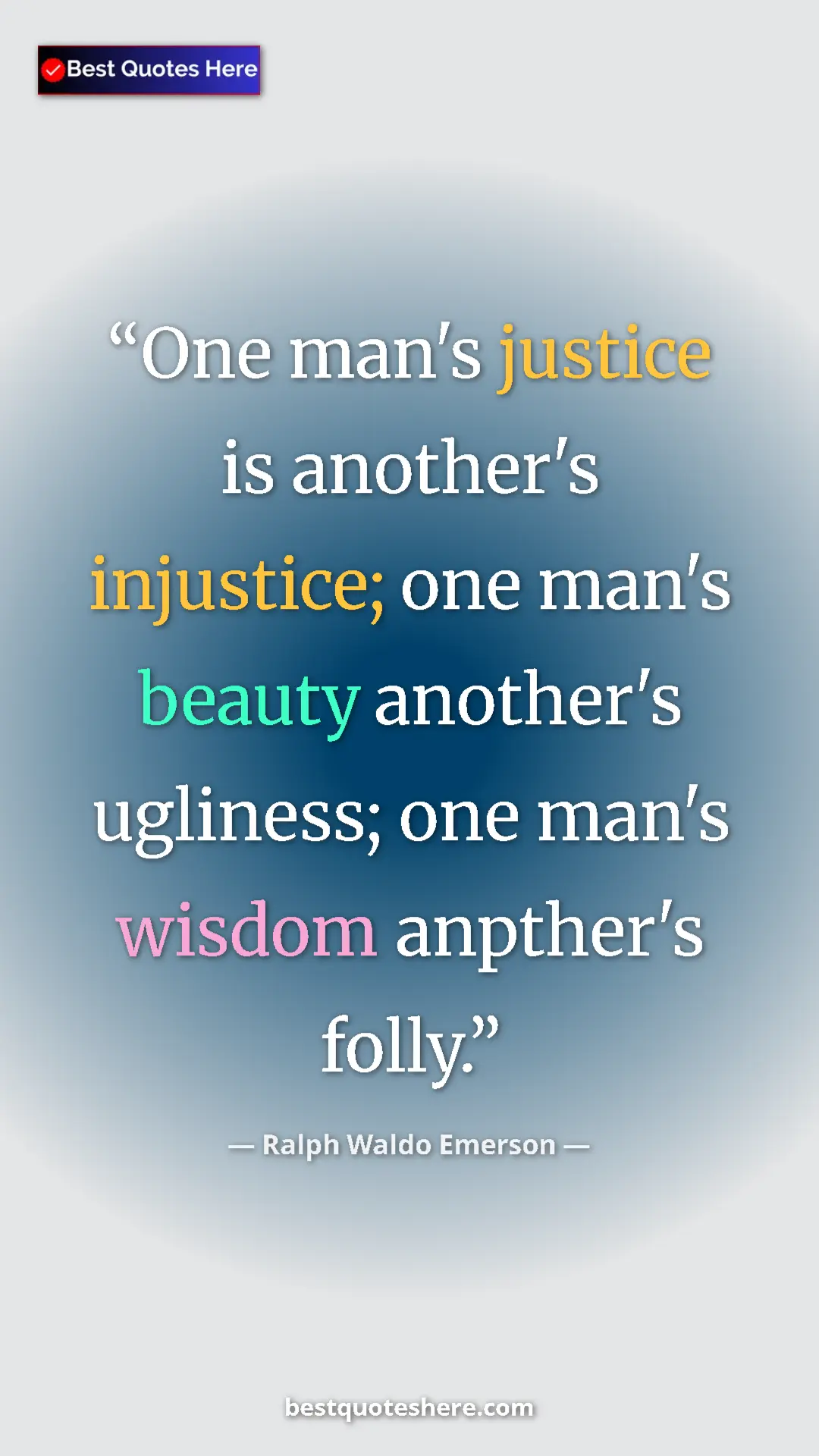 Pinterest quote poster by Ralph Waldo Emerson: "One man's justice is another's injustice; one man's beauty..."