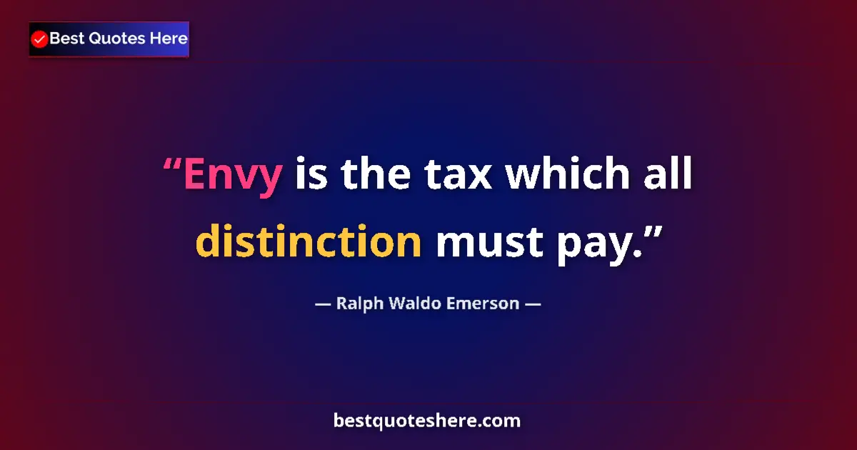 Quote by Ralph Waldo Emerson: Envy is the tax which all distinction must pay....