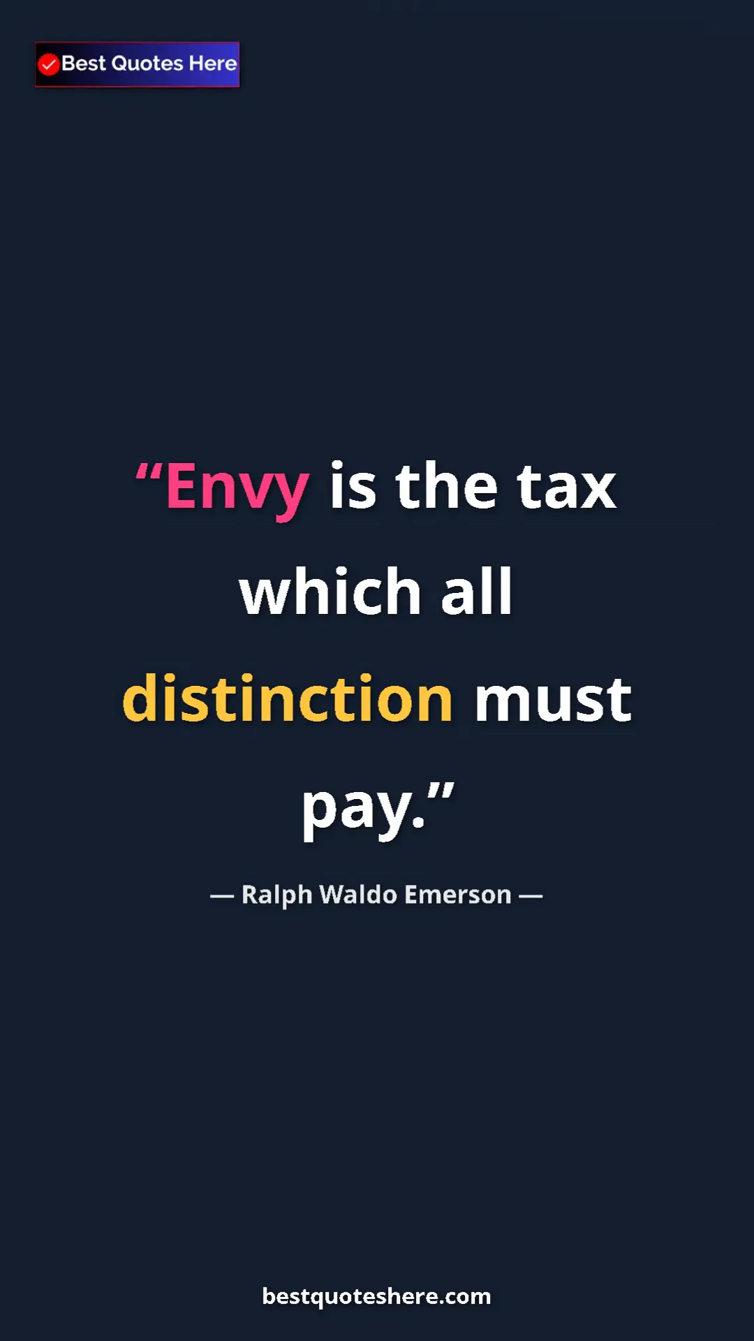 Ralph Waldo Emerson Quote Card: "Envy is the tax which all distinction must pay." Pinterest quote poster by Ralph Waldo Emerson: "Envy is the tax which all distinction must pay."