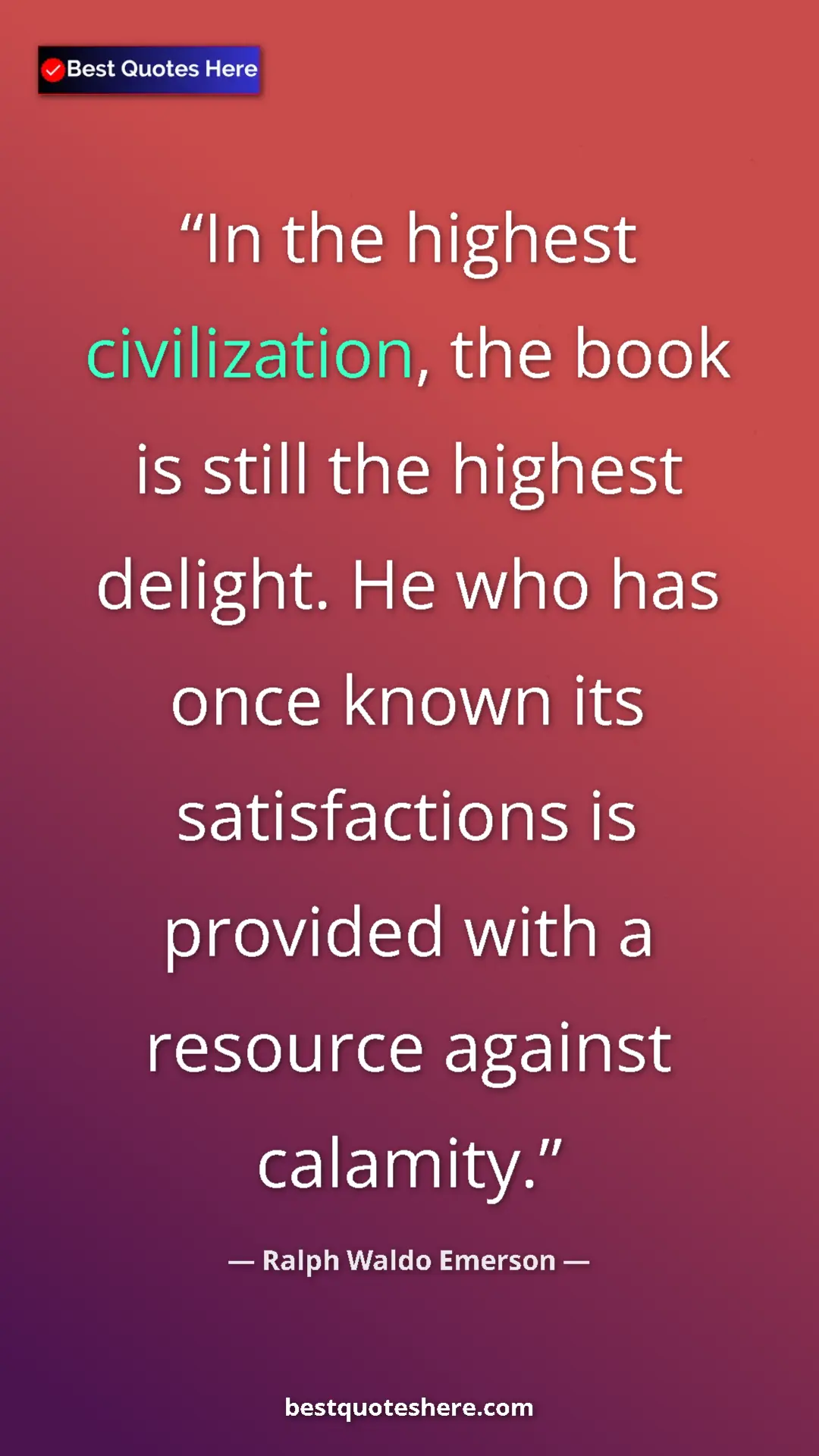 Pinterest quote poster by Ralph Waldo Emerson: "In the highest civilization, the book is still the highest..."