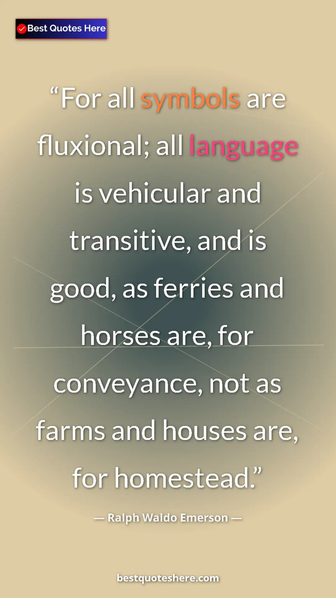 Ralph Waldo Emerson Quote Card: "For all symbols are fluxional; all language is vehicular..." Pinterest quote poster by Ralph Waldo Emerson: "For all symbols are fluxional; all language is vehicular..."