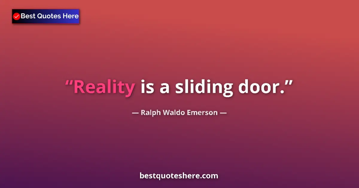 Image for the quote by Ralph Waldo Emerson: Reality is a sliding door....