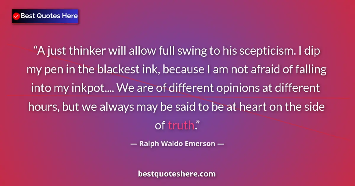 Quote by Ralph Waldo Emerson: A just thinker will allow full swing to his scepti