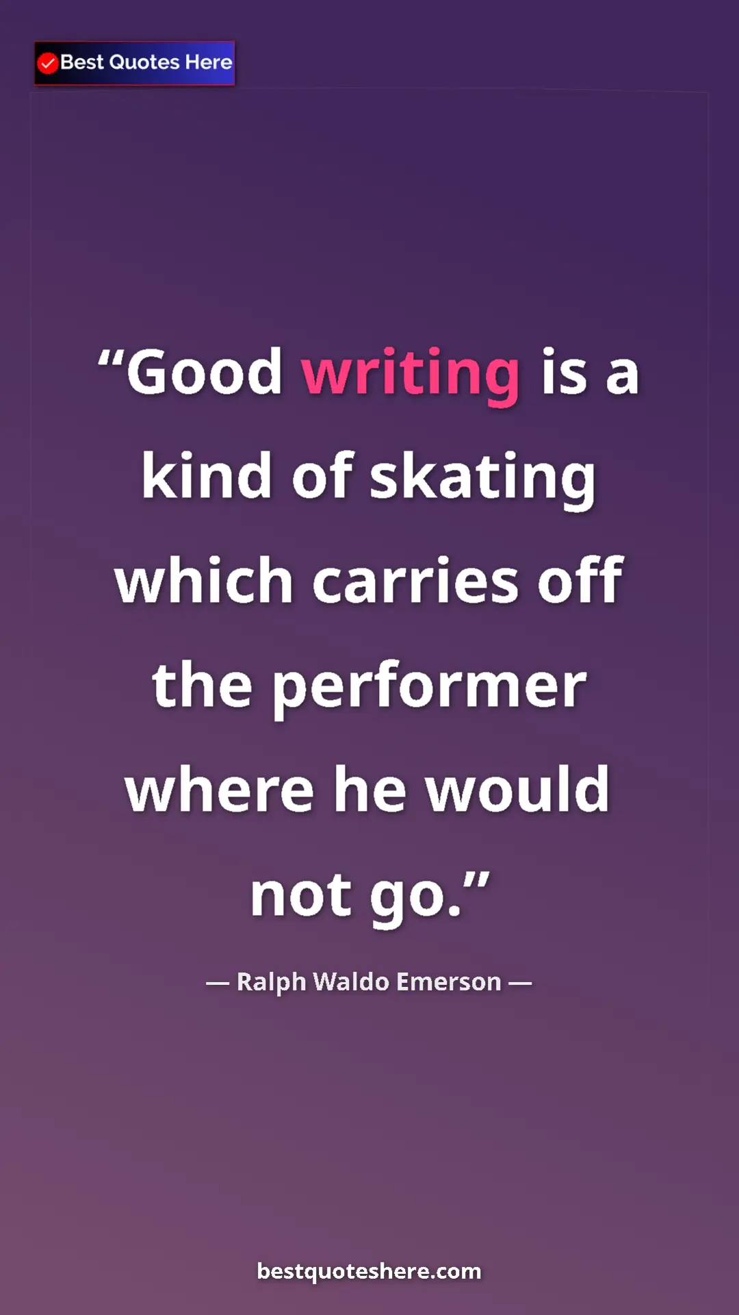 Ralph Waldo Emerson Quote Card: "Good writing is a kind of skating which carries off the perf" Pinterest quote poster by Ralph Waldo Emerson: "Good writing is a kind of skating which carries off the perf"