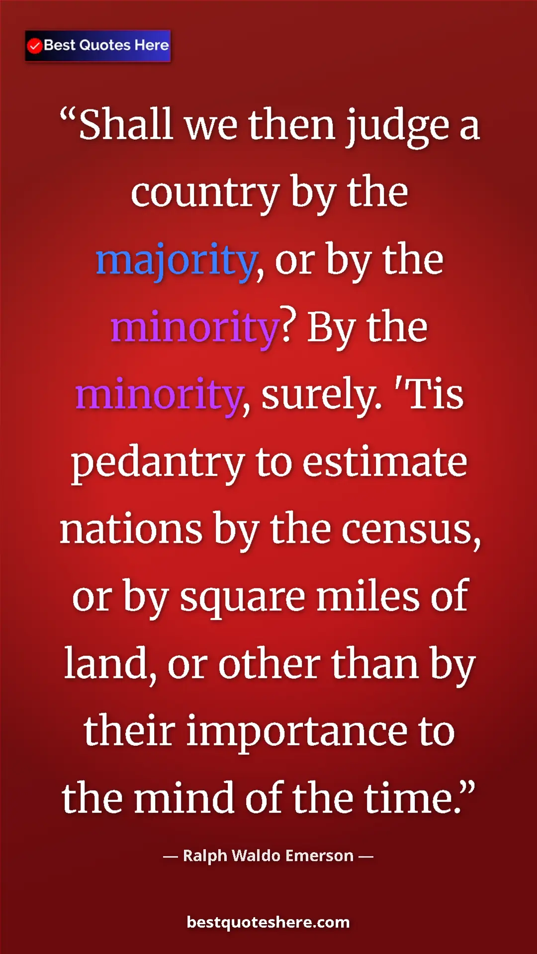 Ralph Waldo Emerson Quote Card: "Shall we then judge a country by the majority, or by the..." Pinterest quote poster by Ralph Waldo Emerson: "Shall we then judge a country by the majority, or by the..."
