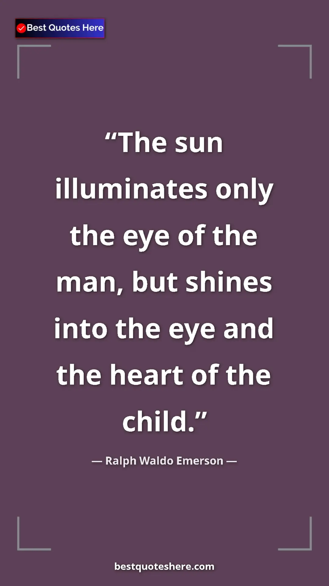 Pinterest quote poster by Ralph Waldo Emerson: "The sun illuminates only the eye of the man, but shines..."
