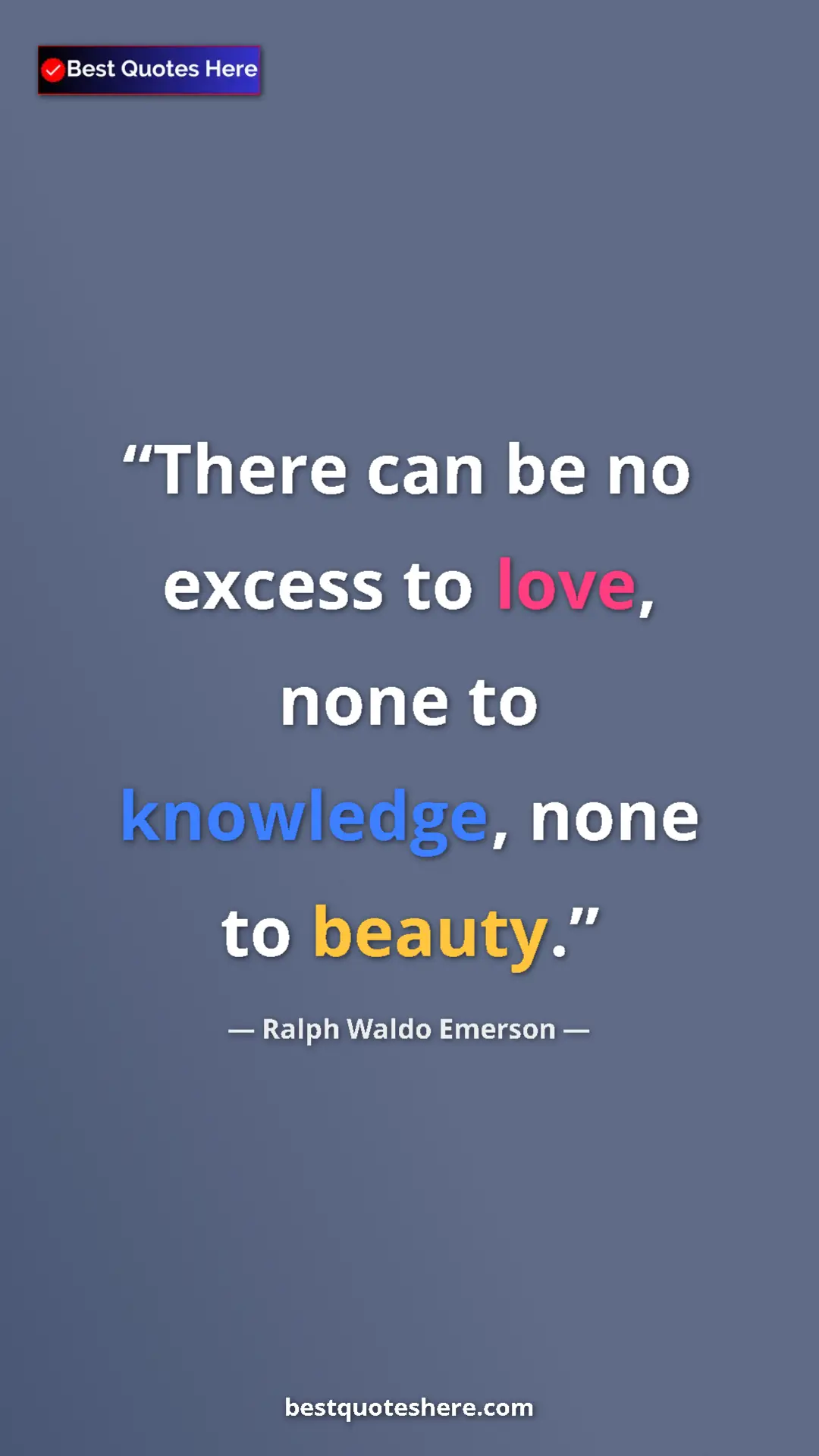 Ralph Waldo Emerson Quote Card: "There can be no excess to love, none to knowledge, none to..." Pinterest quote poster by Ralph Waldo Emerson: "There can be no excess to love, none to knowledge, none to..."