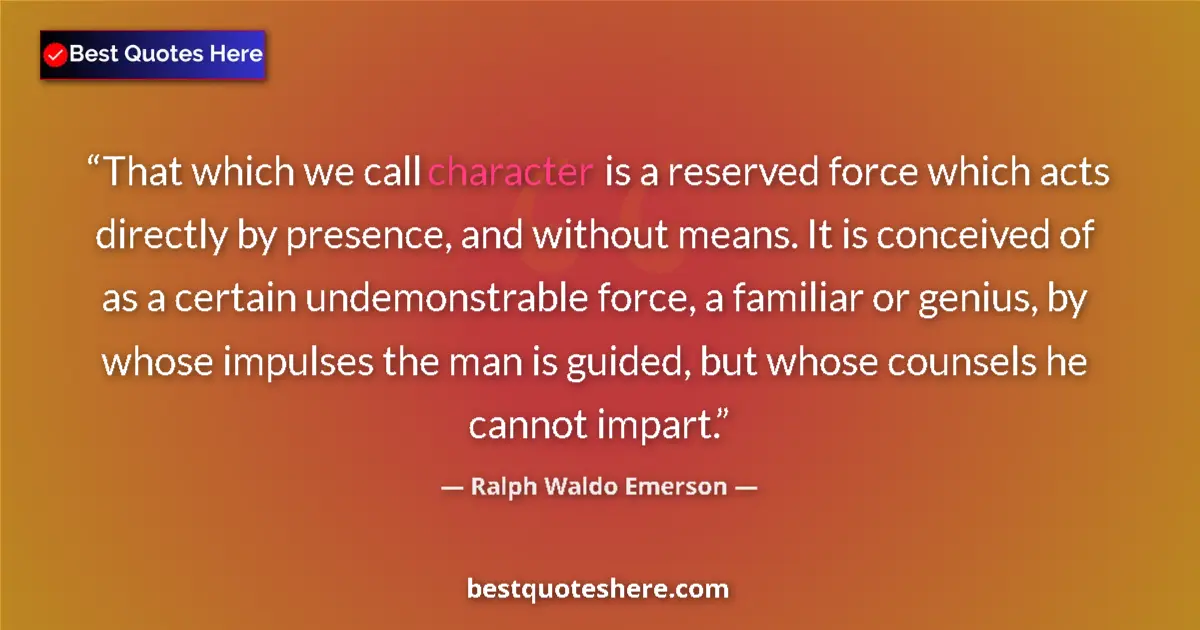 Ralph Waldo Emerson Quote: "That which we call character is a reserved force which acts..." Ralph Waldo Emerson quote: "That which we call character is a reserved force which acts..."