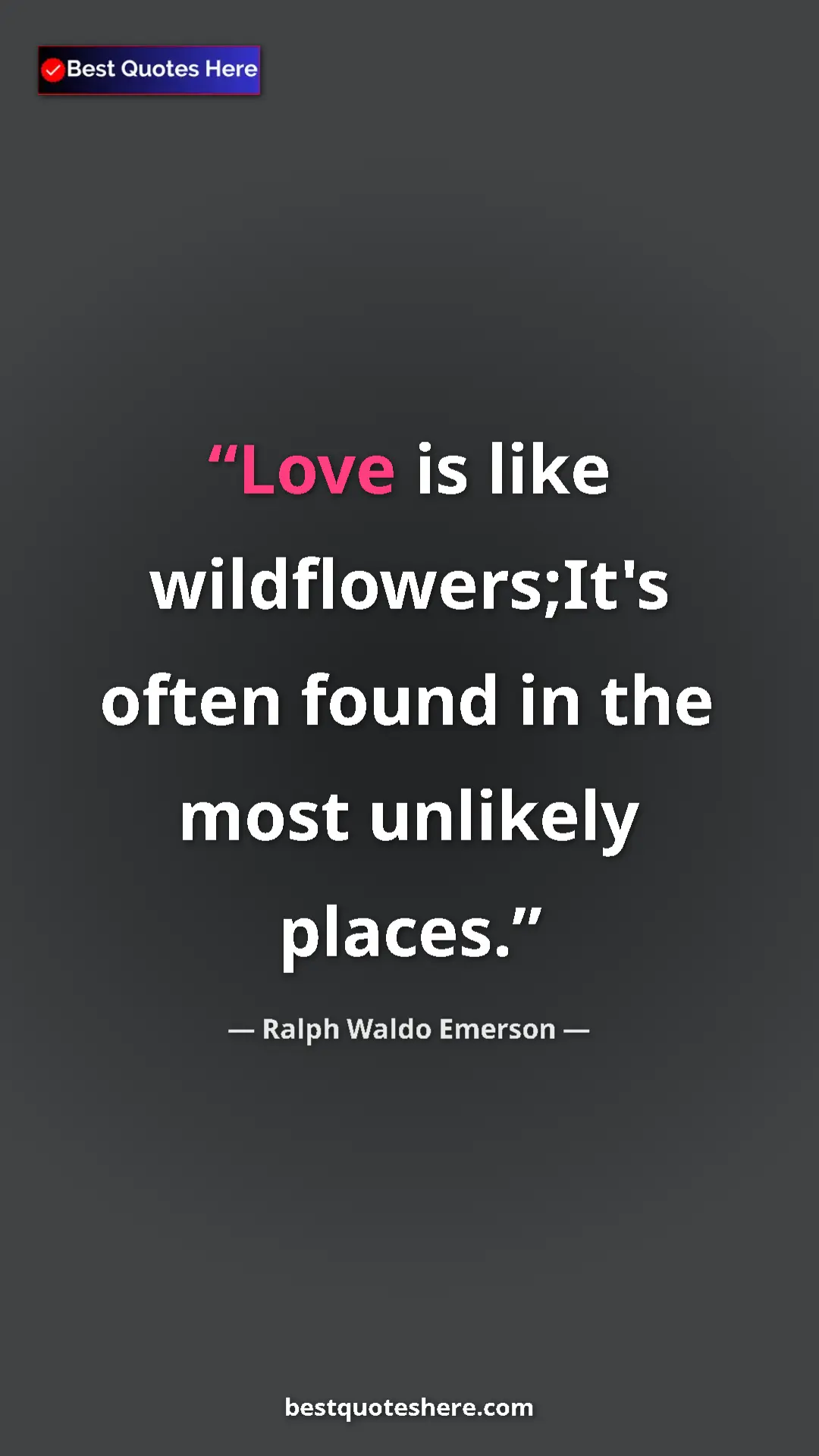 Ralph Waldo Emerson Quote Card: "Love is like wildflowers;It's often found in the most..." Pinterest quote poster by Ralph Waldo Emerson: "Love is like wildflowers;It's often found in the most..."