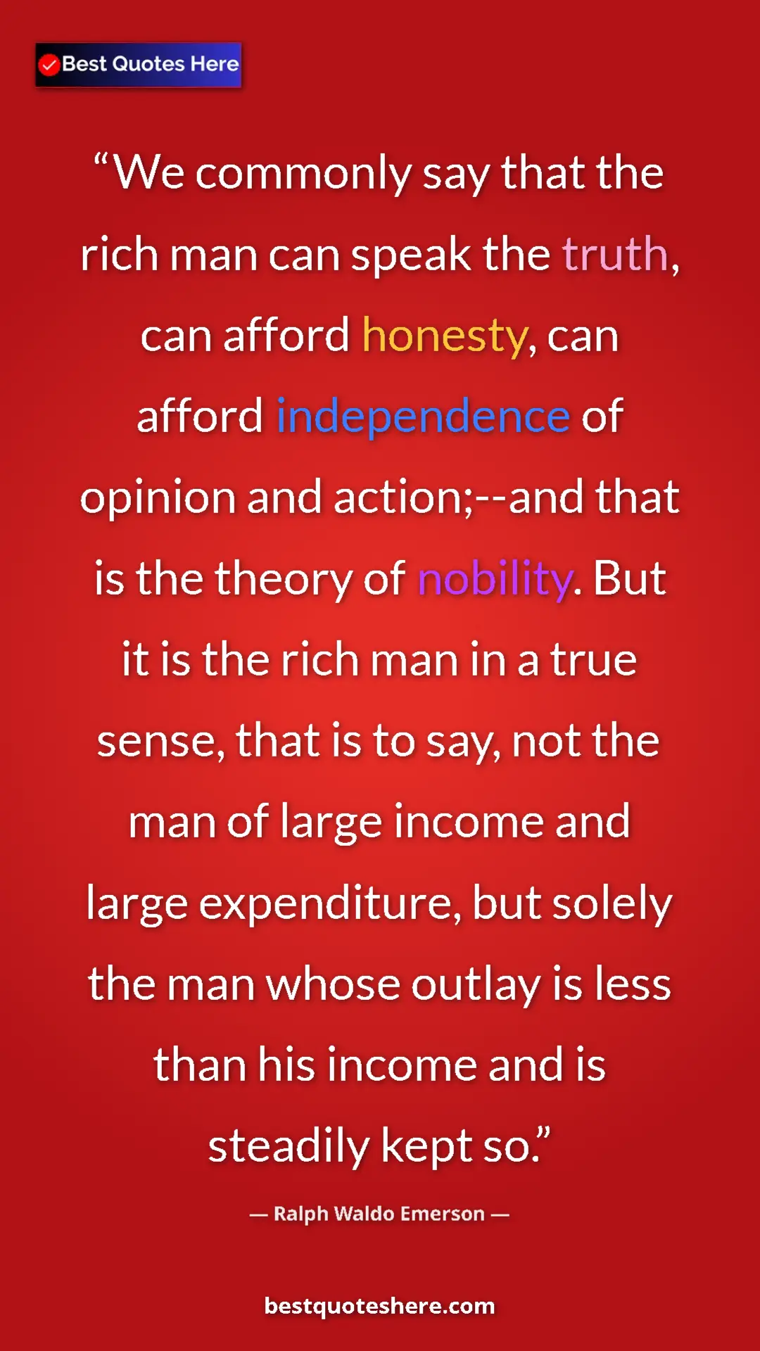 Ralph Waldo Emerson Quote Card: "We commonly say that the rich man can speak the truth, can..." Pinterest quote poster by Ralph Waldo Emerson: "We commonly say that the rich man can speak the truth, can..."