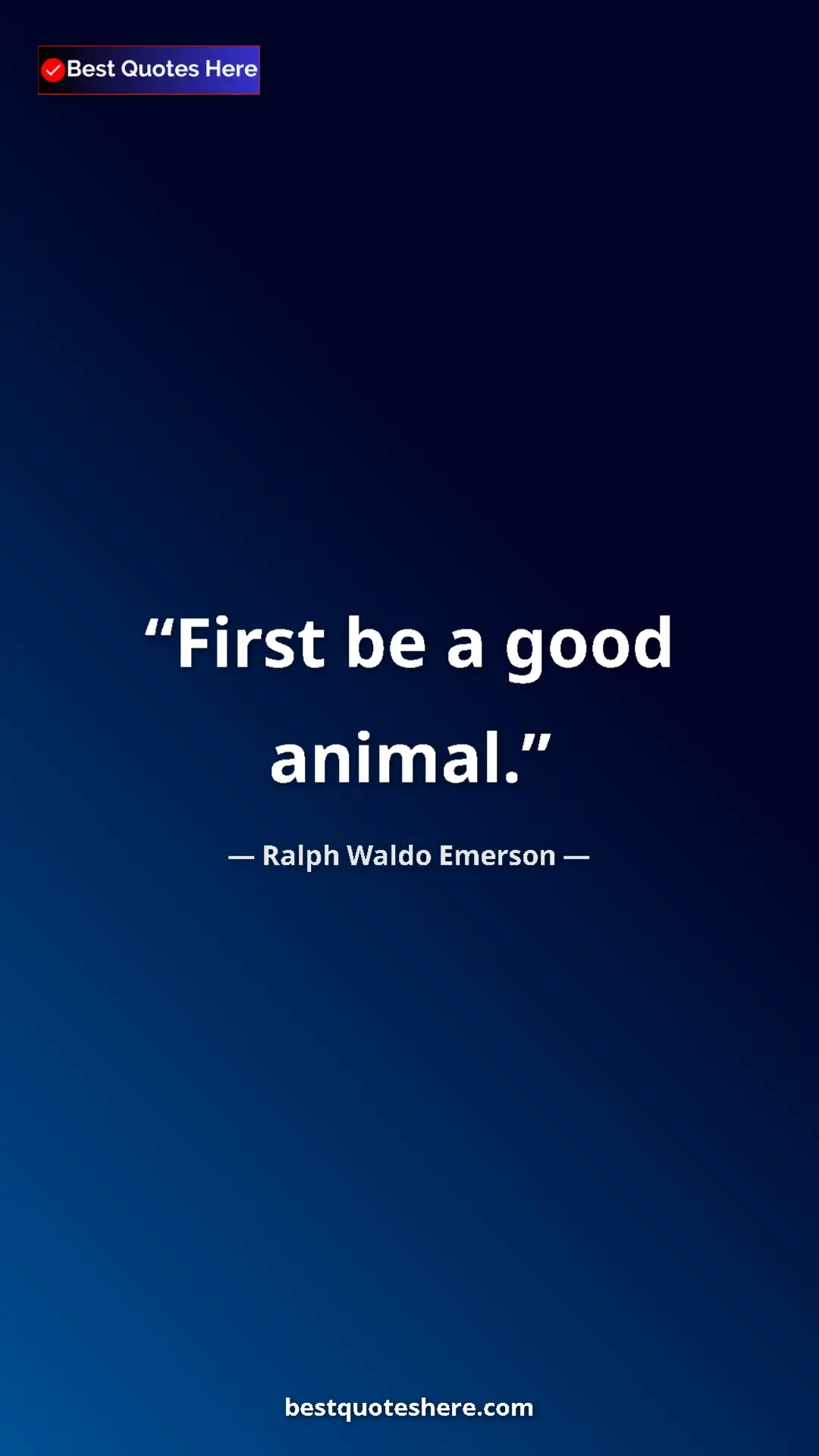 Pinterest quote poster by Ralph Waldo Emerson: "First be a good animal."