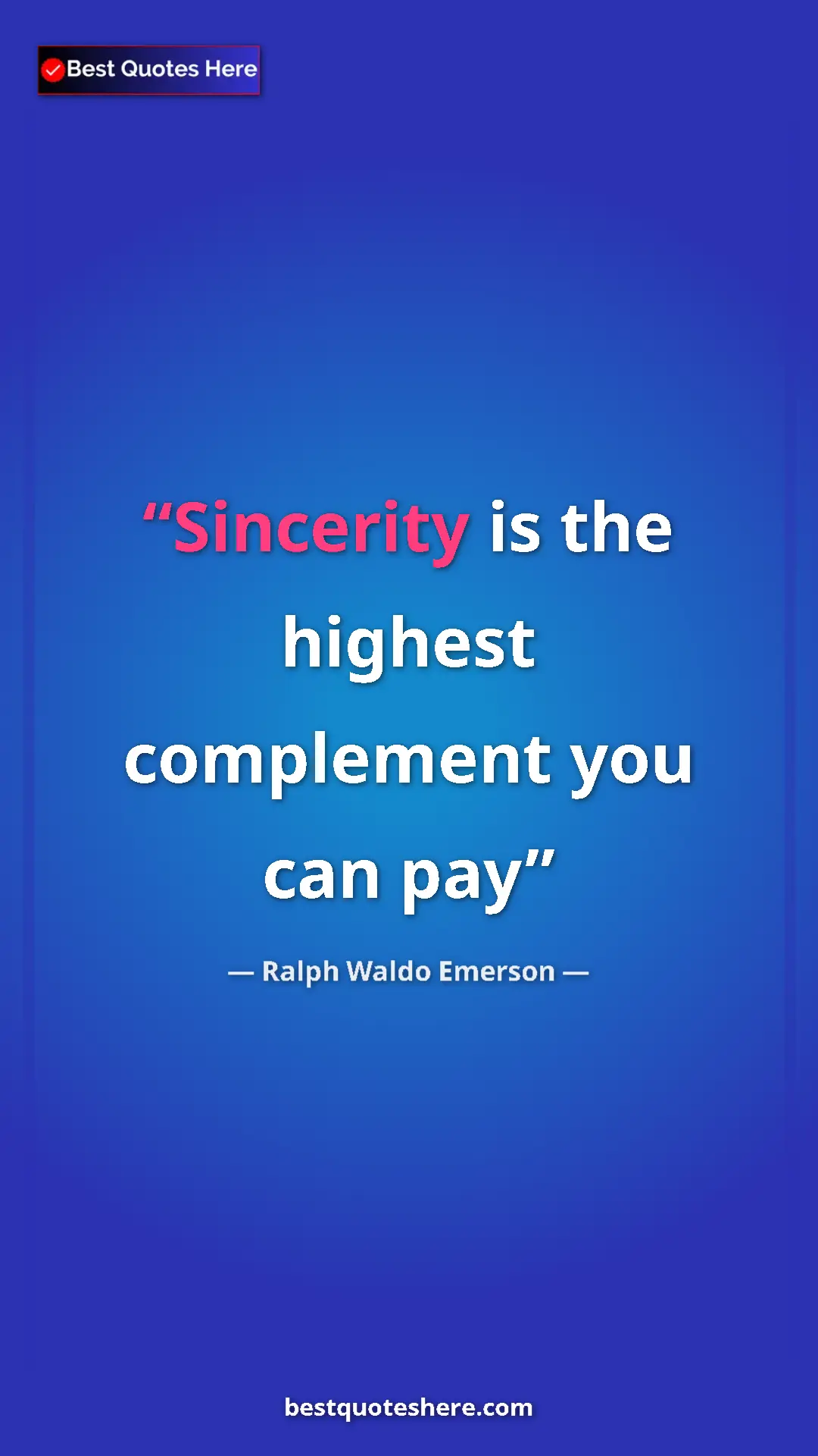 Ralph Waldo Emerson Quote Card: "Sincerity is the highest complement you can pay" Pinterest quote poster by Ralph Waldo Emerson: "Sincerity is the highest complement you can pay"