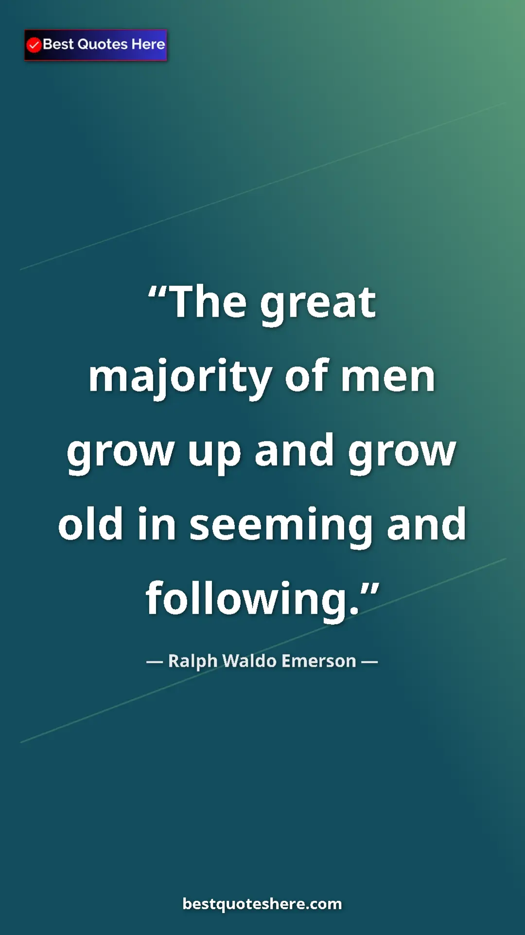 Ralph Waldo Emerson Quote Card: "The great majority of men grow up and grow old in seeming..." Pinterest quote poster by Ralph Waldo Emerson: "The great majority of men grow up and grow old in seeming..."
