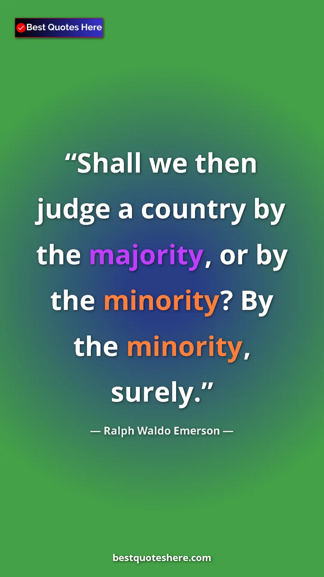 Ralph Waldo Emerson Quote Card: "Shall we then judge a country by the majority, or by the..." Pinterest quote poster by Ralph Waldo Emerson: "Shall we then judge a country by the majority, or by the..."