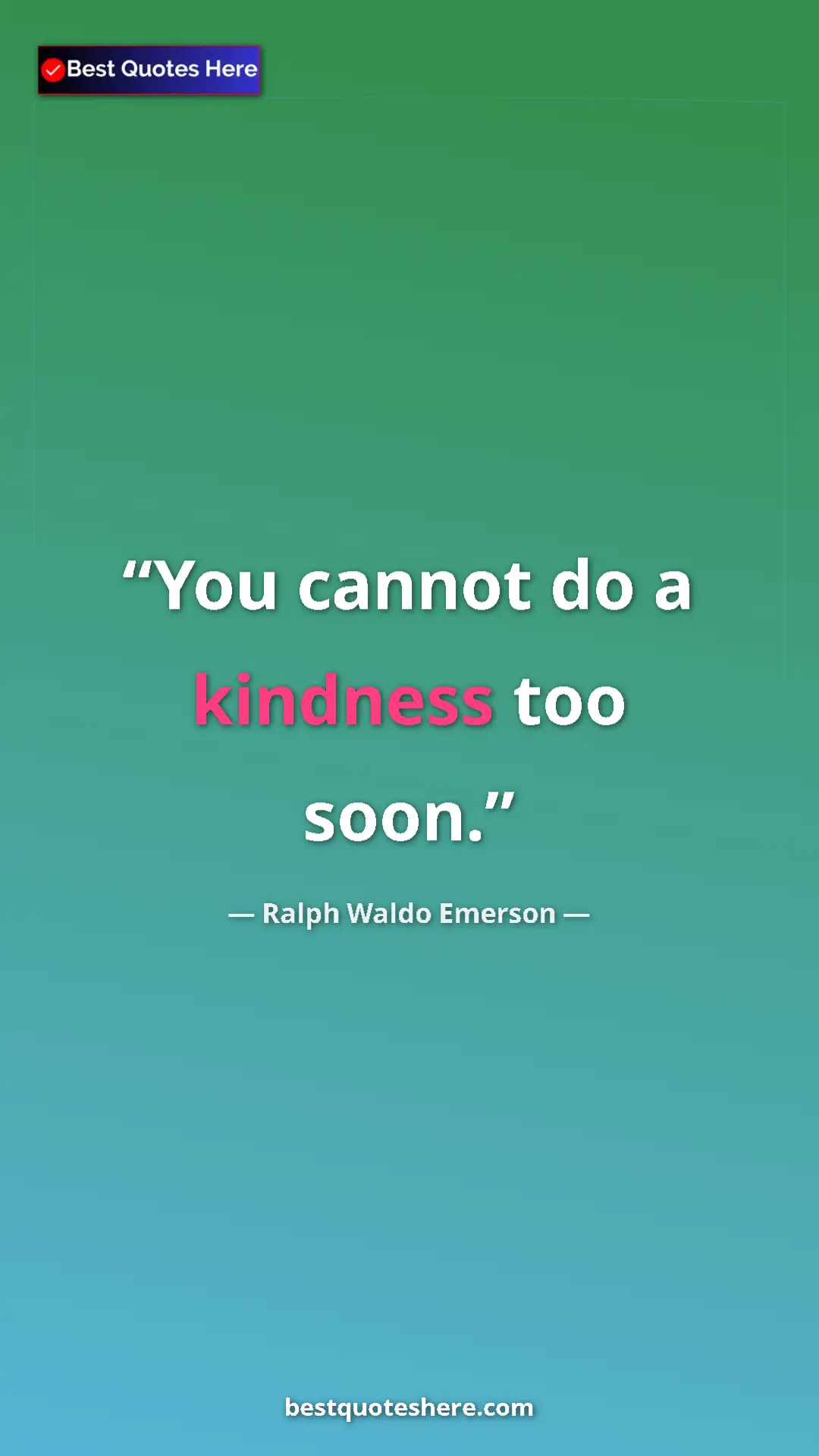Pinterest quote poster by Ralph Waldo Emerson: "You cannot do a kindness too soon."