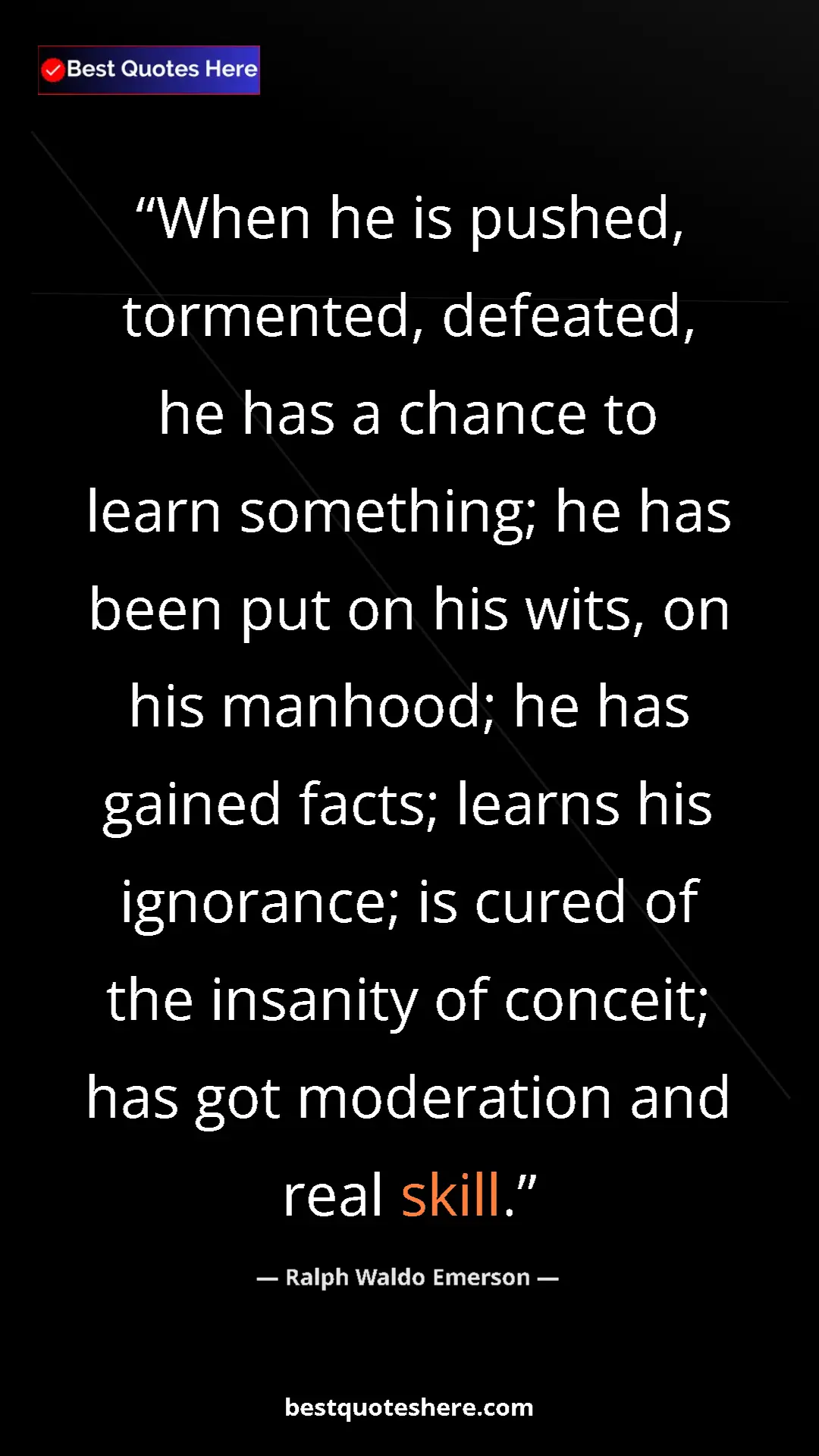 Pinterest quote poster by Ralph Waldo Emerson: "When he is pushed, tormented, defeated, he has a chance to..."