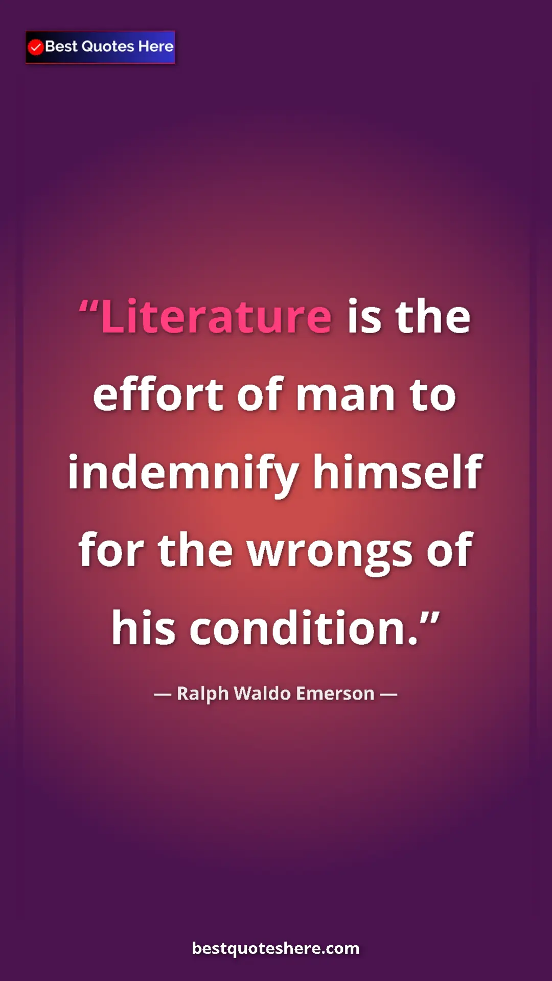 Ralph Waldo Emerson Quote Card: "Literature is the effort of man to indemnify himself for..." Pinterest quote poster by Ralph Waldo Emerson: "Literature is the effort of man to indemnify himself for..."