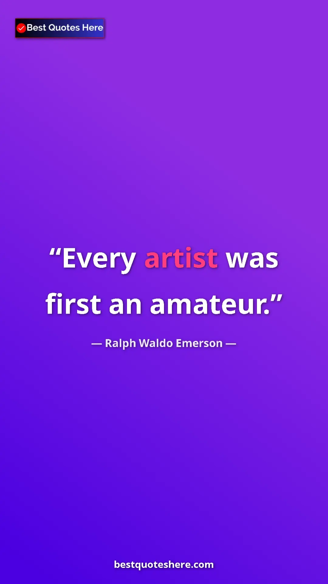 Ralph Waldo Emerson Quote Card: "Every artist was first an amateur." Pinterest quote poster by Ralph Waldo Emerson: "Every artist was first an amateur."