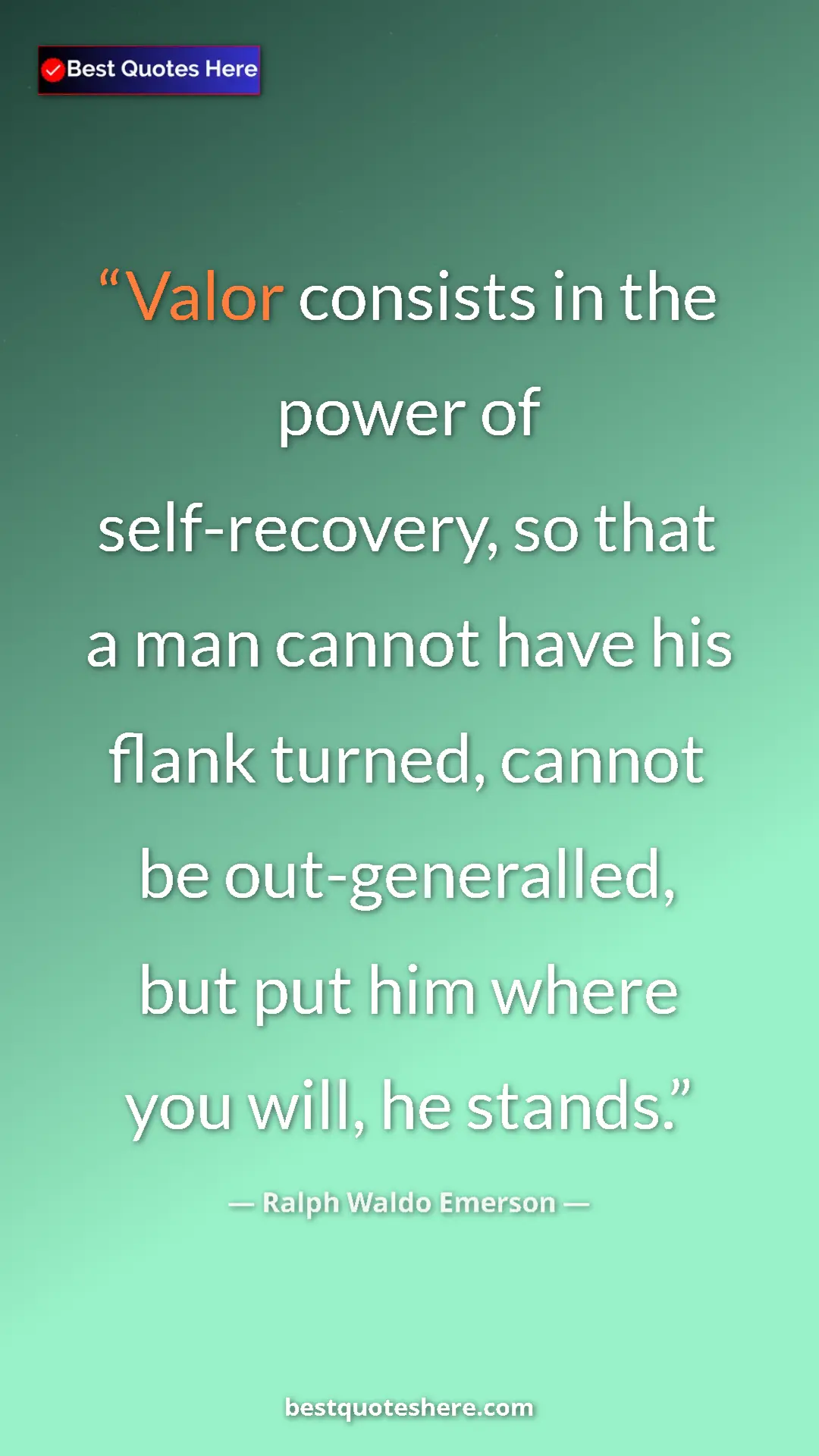 Pinterest quote poster by Ralph Waldo Emerson: "Valor consists in the power of self-recovery, so that a man "