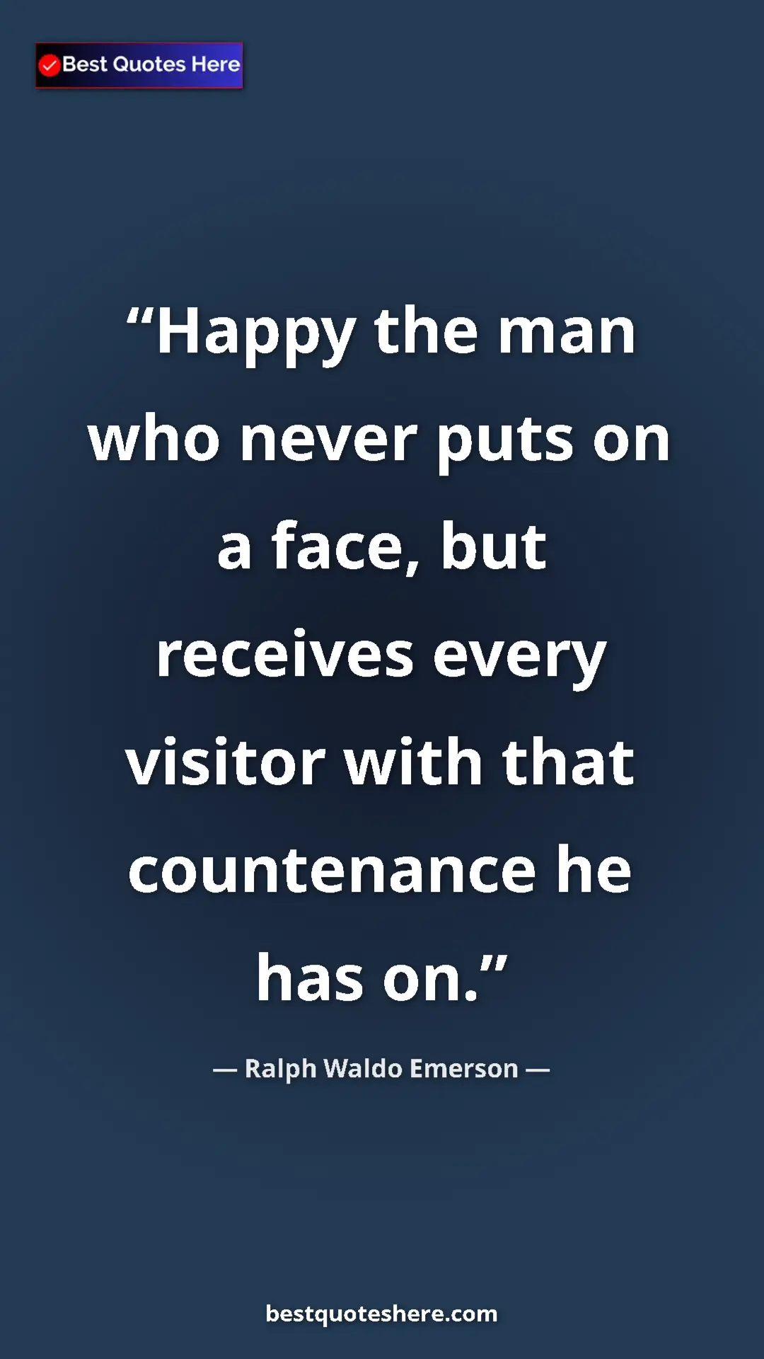 Ralph Waldo Emerson Quote Card: "Happy the man who never puts on a face, but receives every v" Pinterest quote poster by Ralph Waldo Emerson: "Happy the man who never puts on a face, but receives every v"