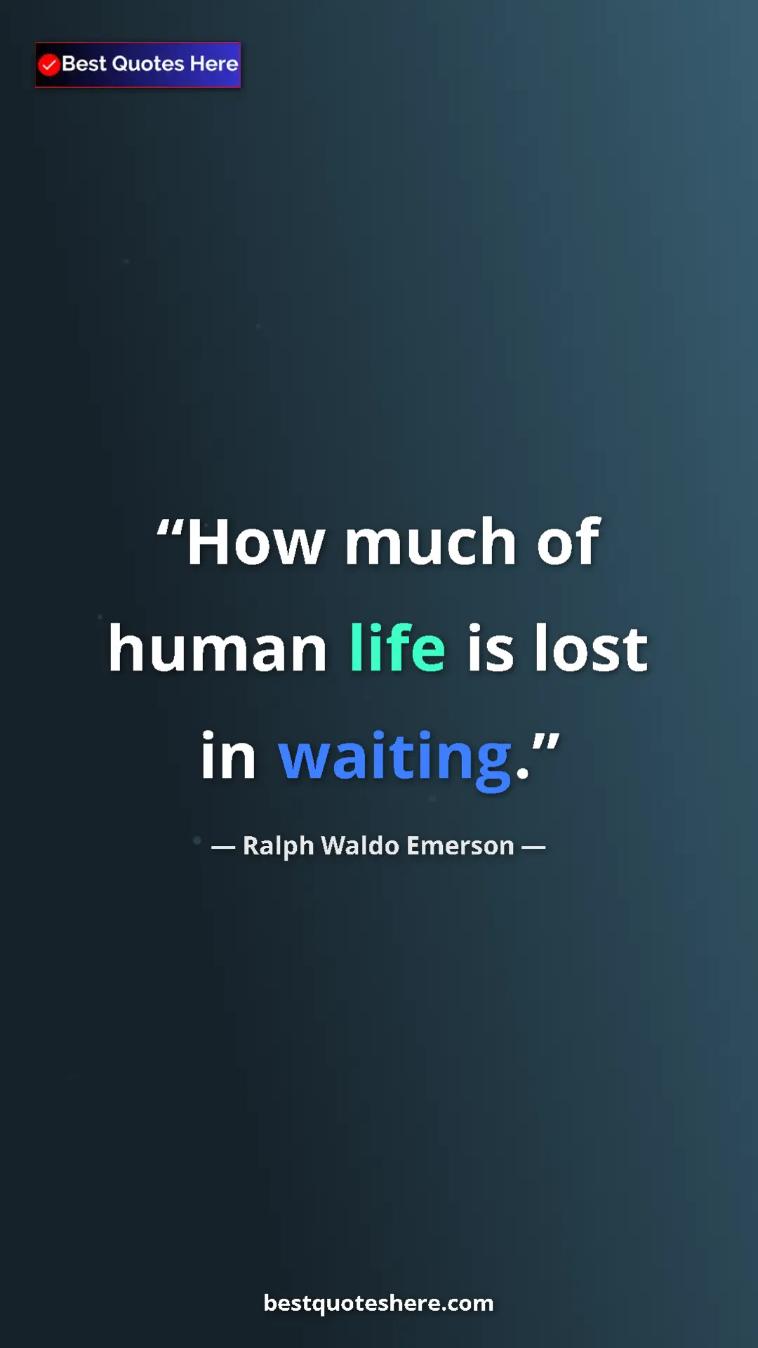 Pinterest quote poster by Ralph Waldo Emerson: "How much of human life is lost in waiting."