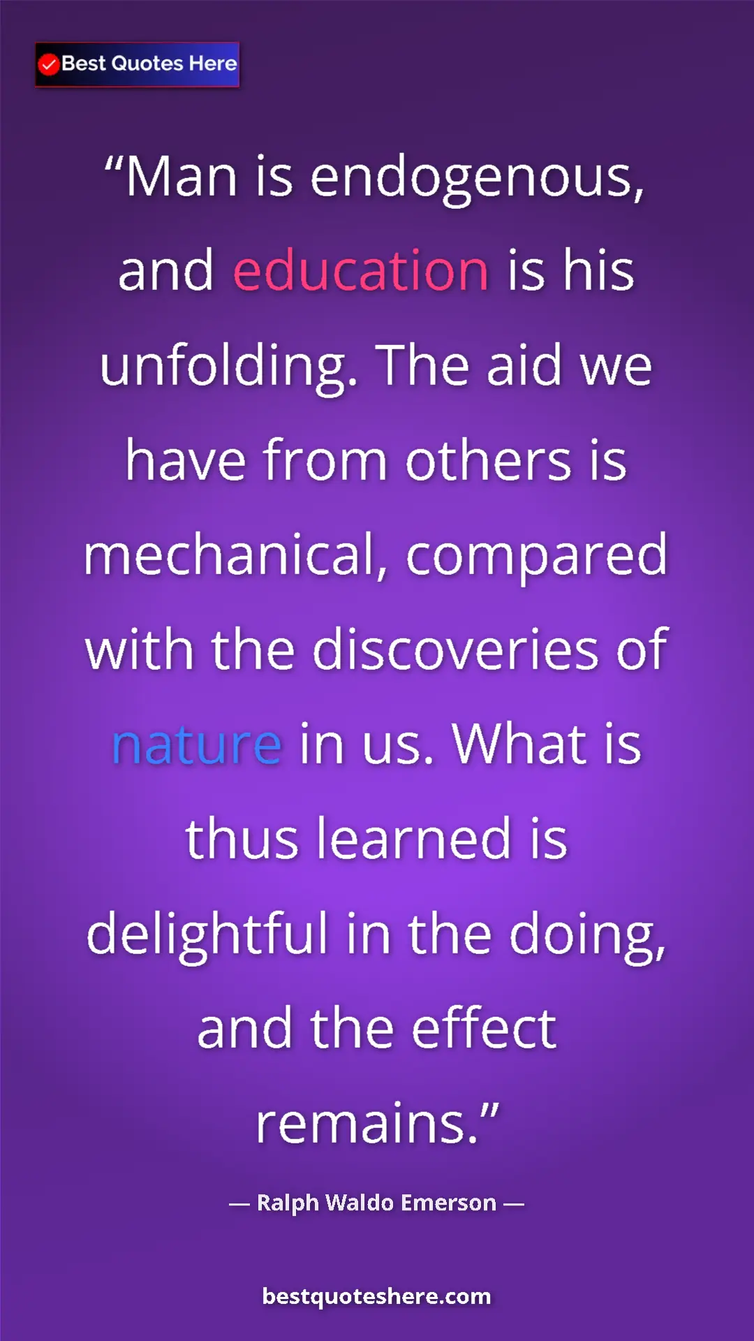 Pinterest quote poster by Ralph Waldo Emerson: "Man is endogenous, and education is his unfolding. The aid..."