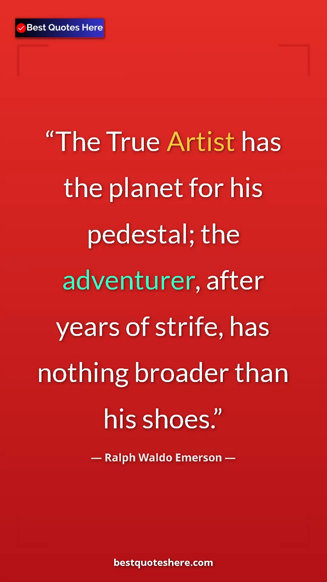 Ralph Waldo Emerson Quote Card: "The True Artist has the planet for his pedestal; the..." Pinterest quote poster by Ralph Waldo Emerson: "The True Artist has the planet for his pedestal; the..."