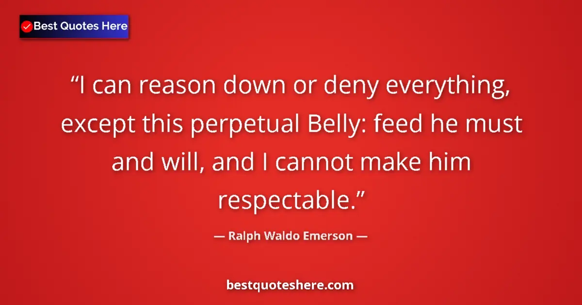Quote by Ralph Waldo Emerson: I can reason down or deny everything, except this